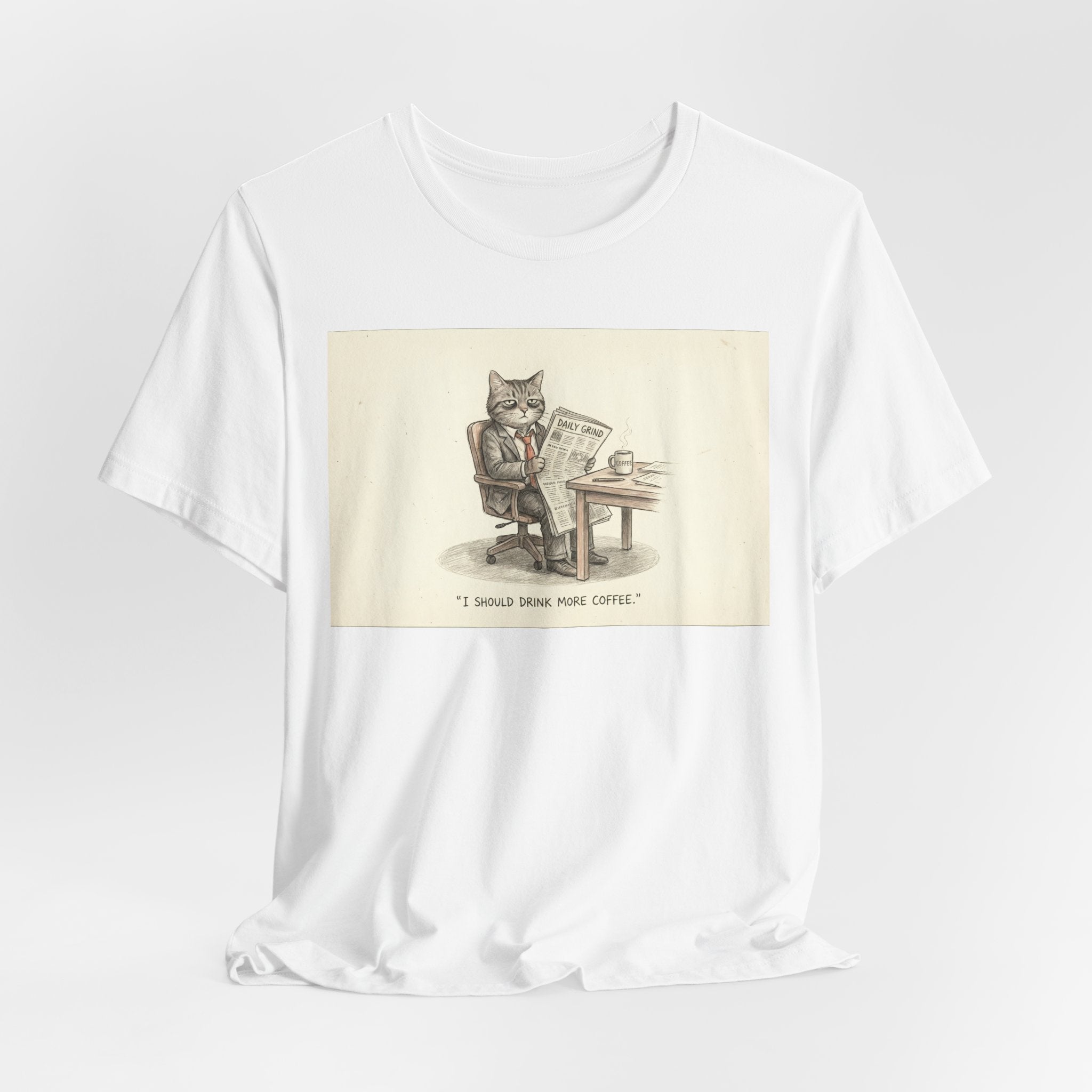 I SHOULD DRINK MORE COFFEE. — Business Cat Tee · Funny Office Humor Shirt