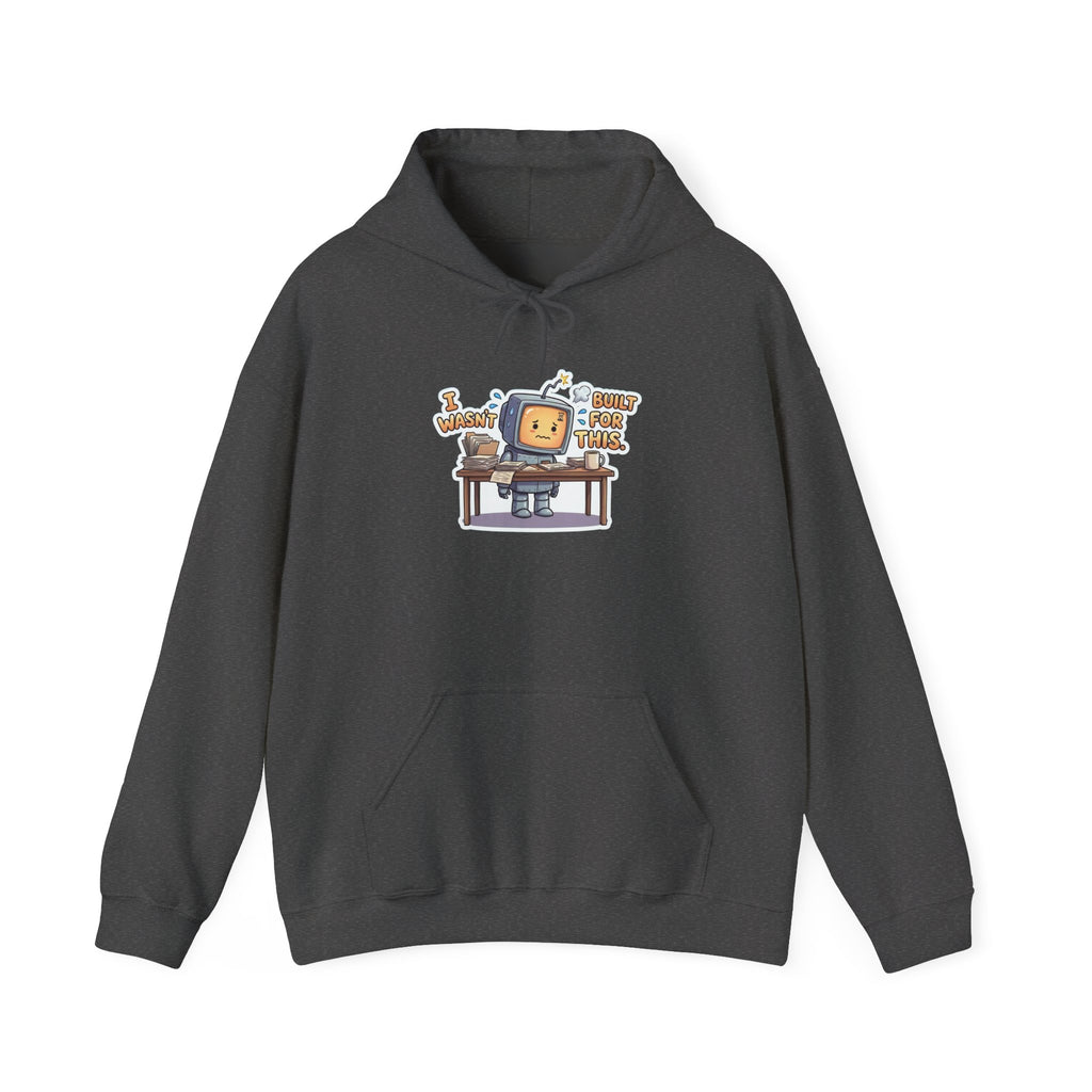 I WASN'T BUILT FOR THIS. — Stressed Robot Hoodie (Amber) · Funny Office Humor Sweatshirt