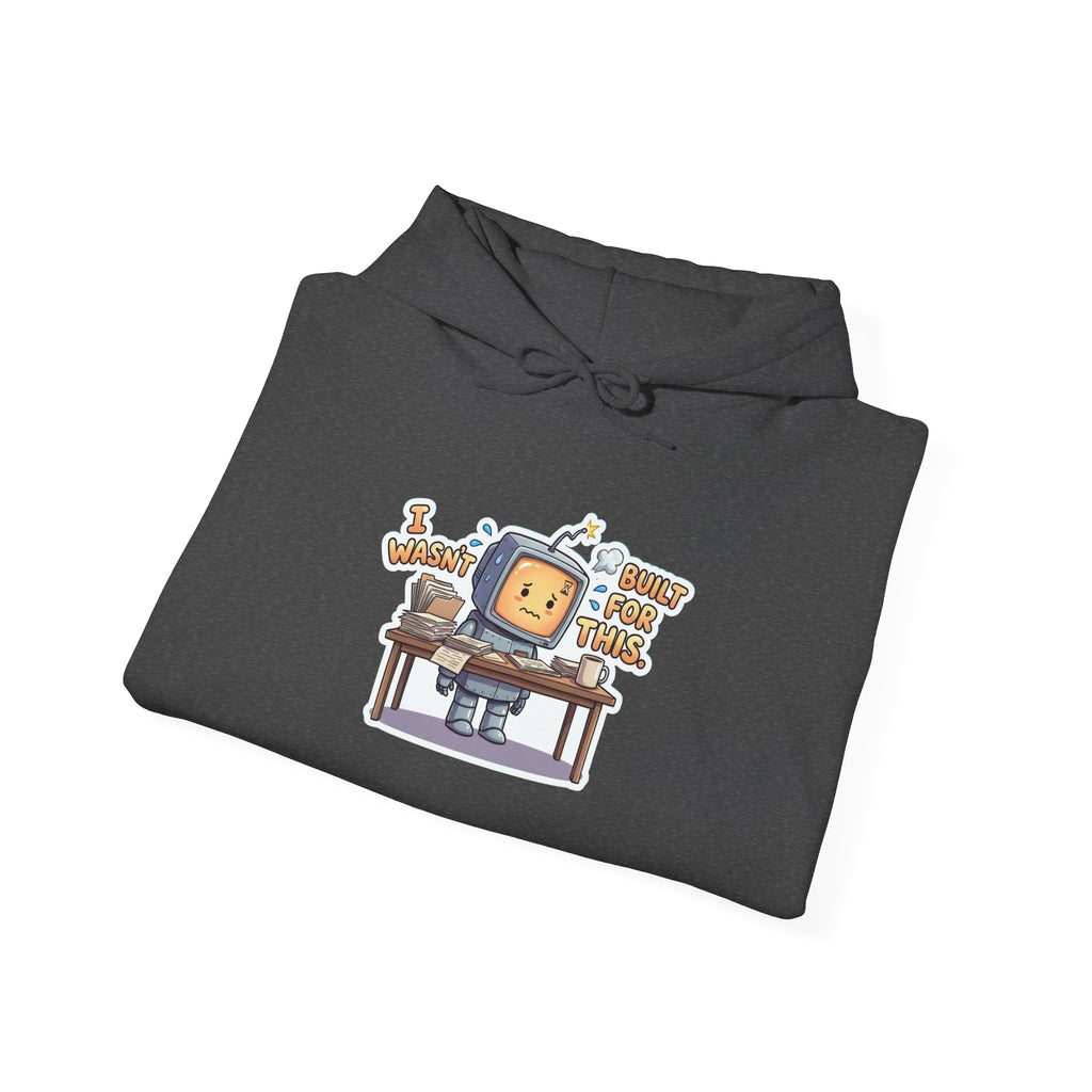 I WASN'T BUILT FOR THIS. — Stressed Robot Hoodie (Amber) · Funny Office Humor Sweatshirt