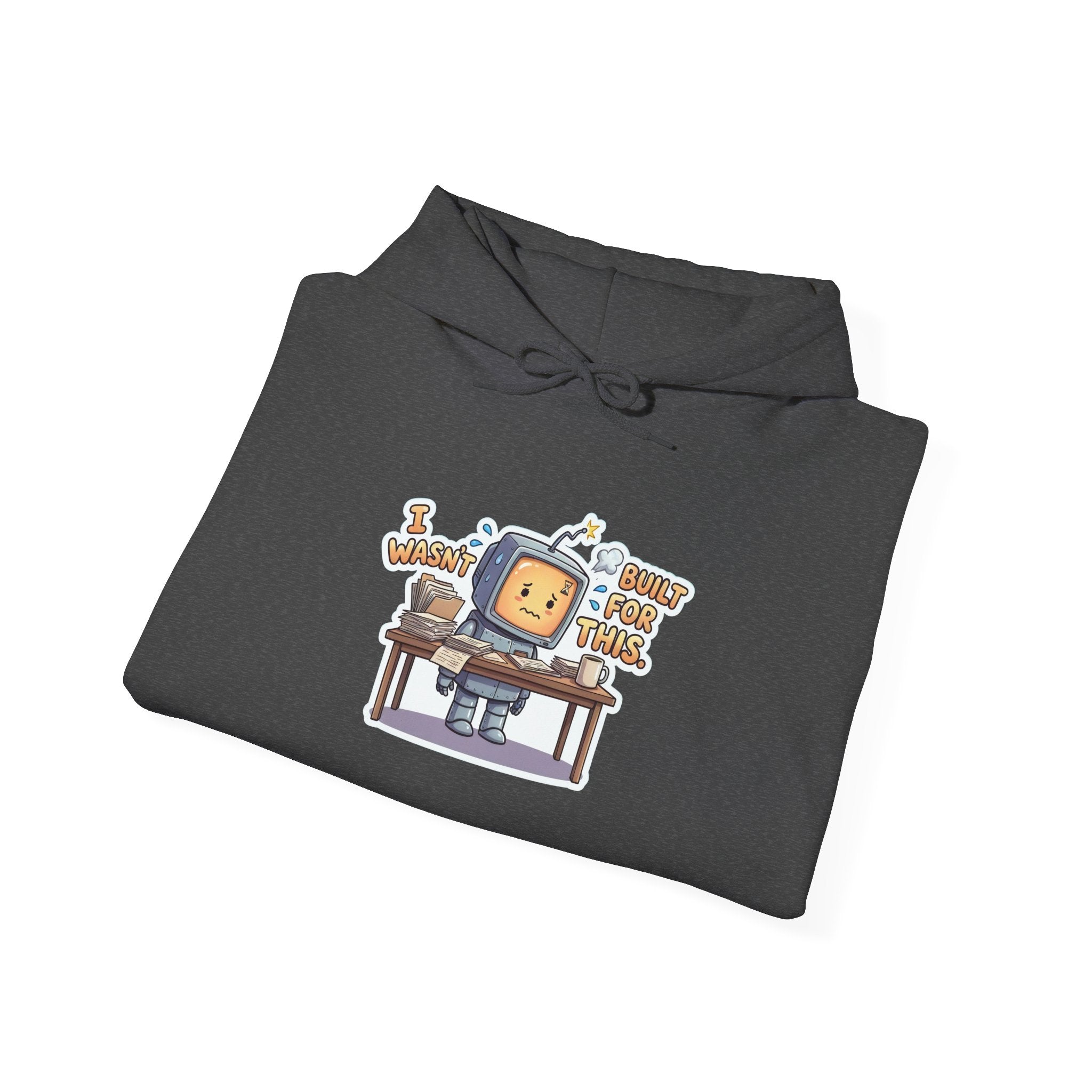 I WASN'T BUILT FOR THIS. — Stressed Robot Hoodie (Amber) · Funny Office Humor Sweatshirt
