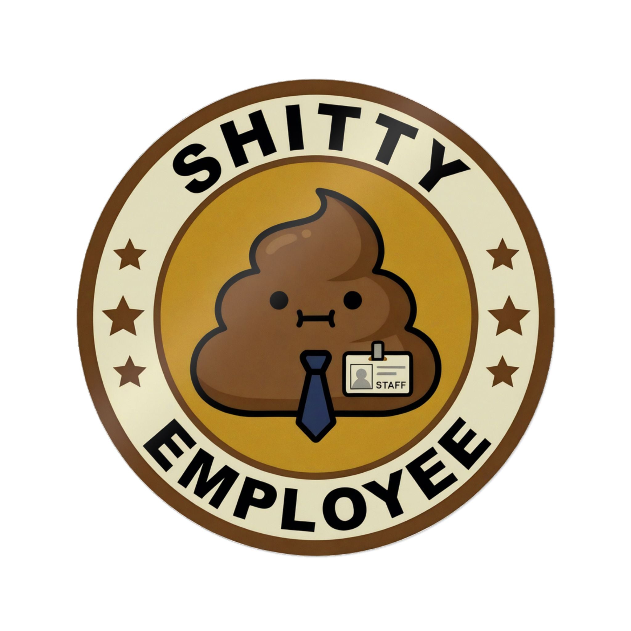 SHITTY EMPLOYEE. — Badge Seal Die-Cut Sticker · Office Humor