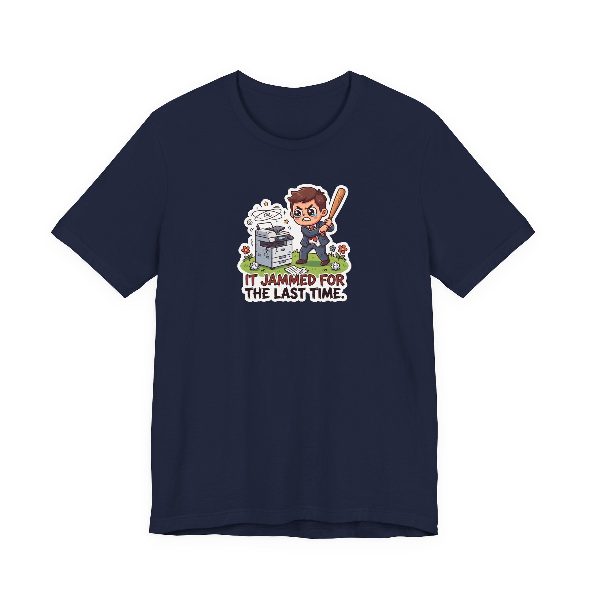 IT JAMMED FOR THE LAST TIME. — Printer Revenge Tee · Funny Office Humor Shirt