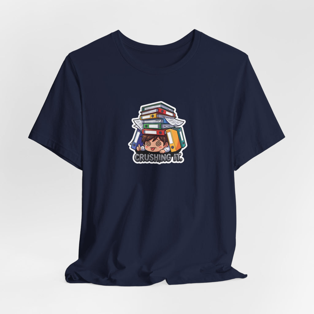 CRUSHING IT. — Buried in Work Tee · Funny Office Humor Shirt