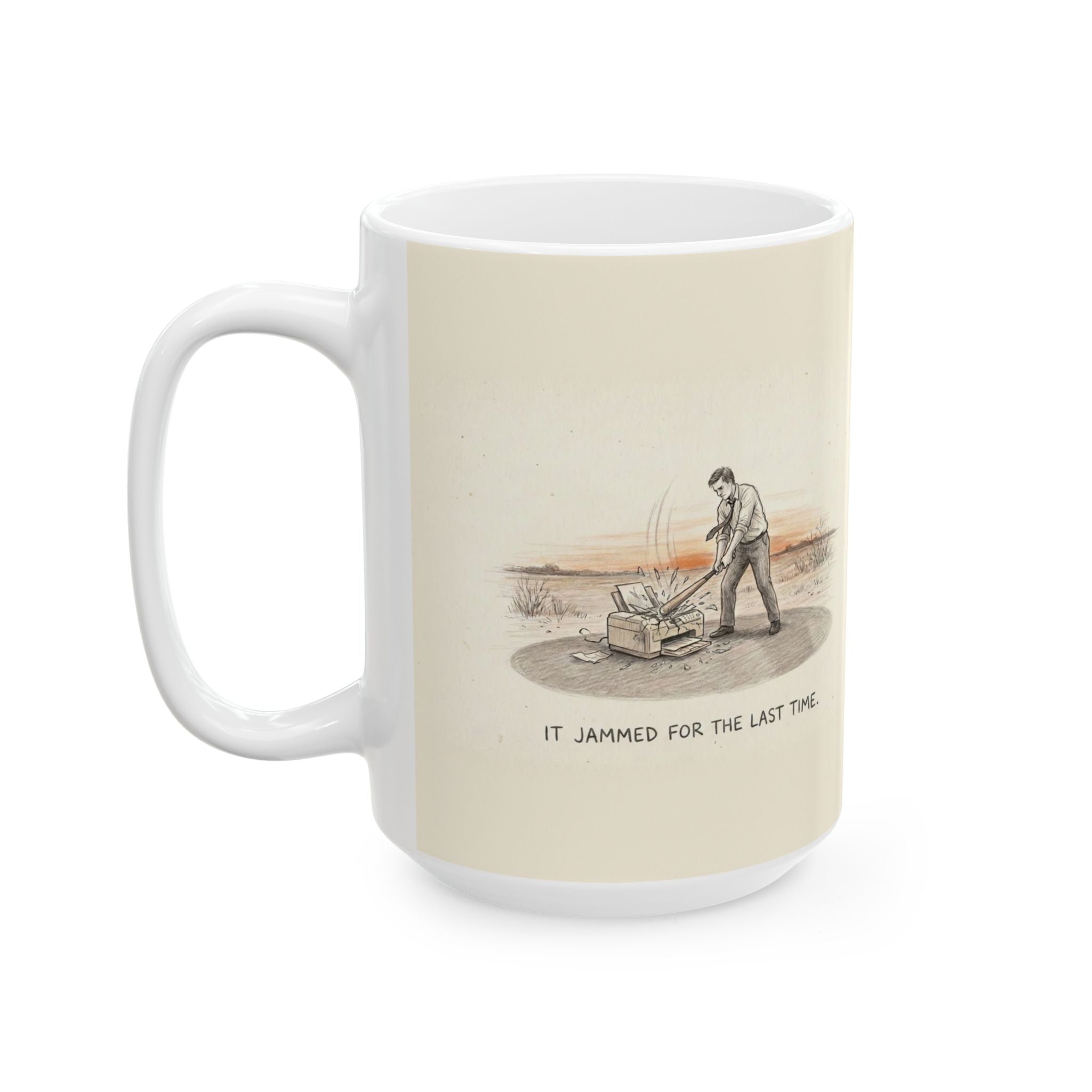 It Jammed For The Last Time Ceramic Coffee Mug — Funny Office Printer Rage Mug (11oz, 15oz)