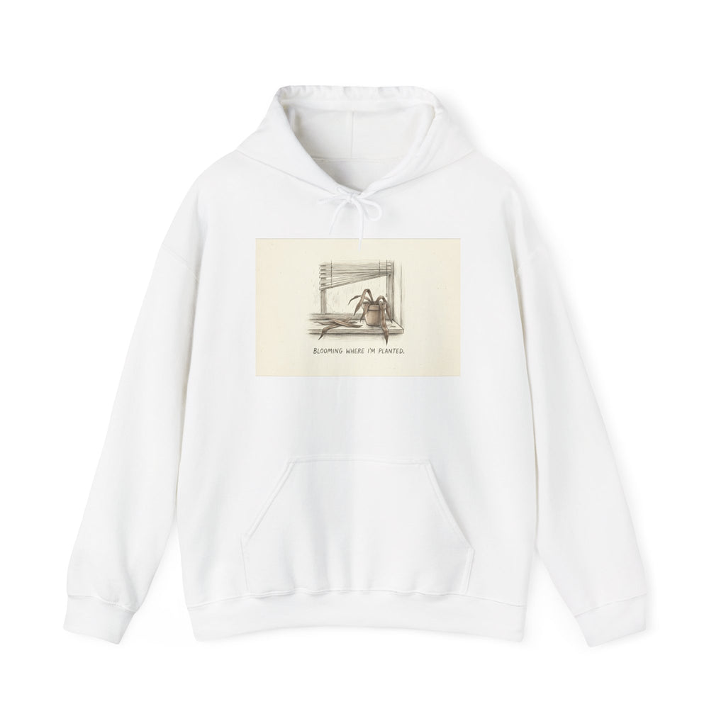 BLOOMING WHERE I'M PLANTED. — Dead Plant Hoodie · Funny Office Humor Sweatshirt