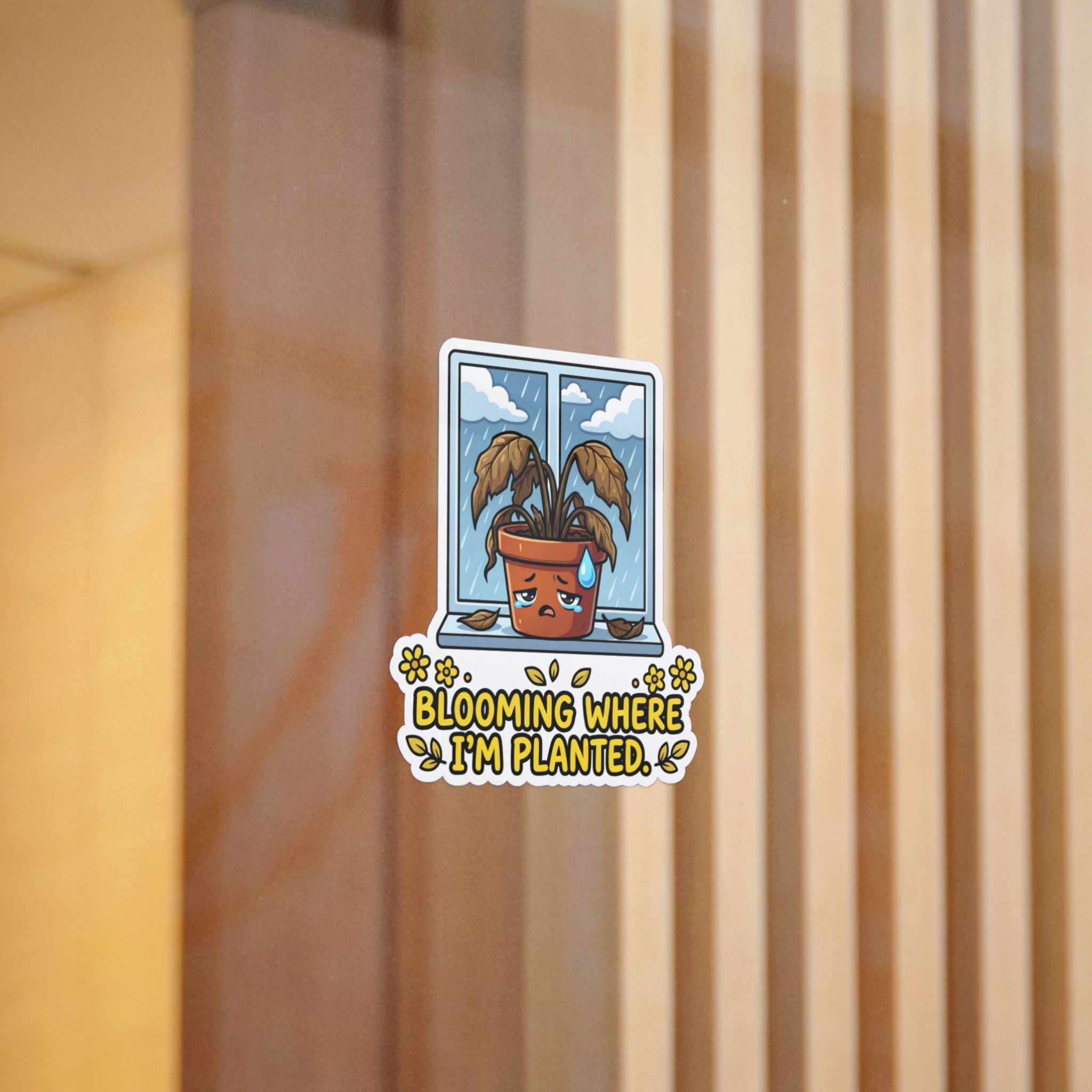 BLOOMING WHERE I'M PLANTED. — Dead Plant Die-Cut Sticker · Office Humor