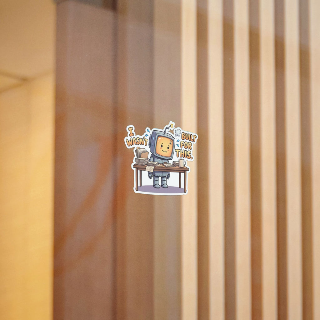 I WASN'T BUILT FOR THIS. — Stressed Robot Die-Cut Sticker (Amber) · Office Humor