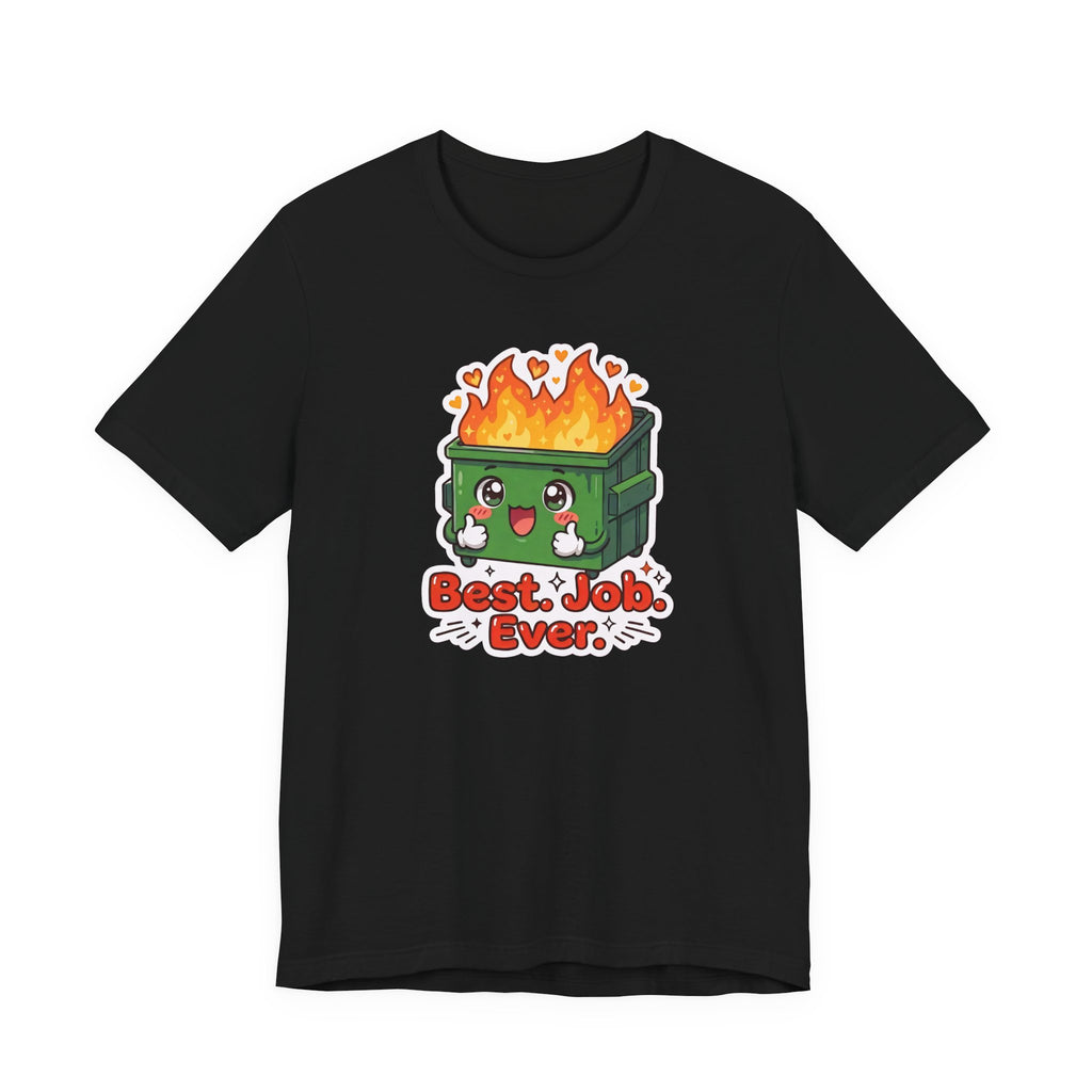 BEST. JOB. EVER. — Dumpster Fire Tee · Funny Office Humor Shirt