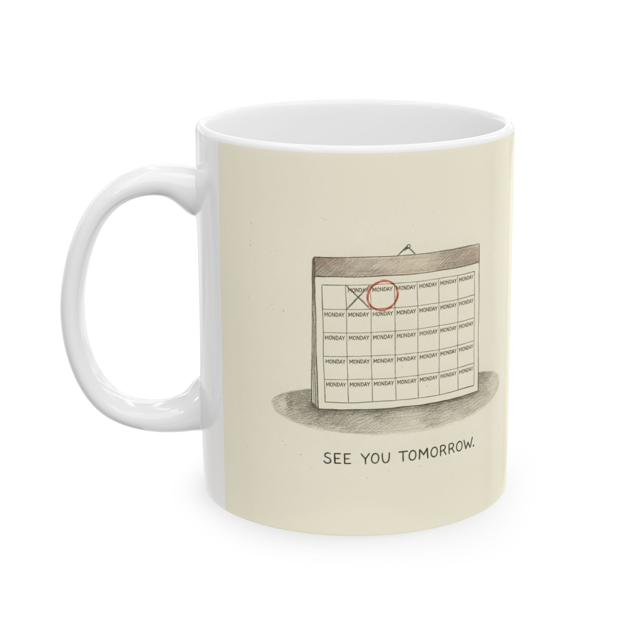 See You Tomorrow Ceramic Coffee Mug — Funny Office Monotony Calendar Mug (11oz, 15oz)