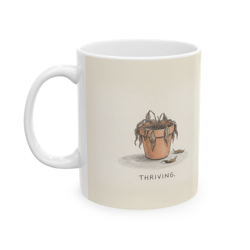 Thriving Ceramic Coffee Mug — Funny Dead-Plant Deadpan Office Mug (11oz, 15oz)