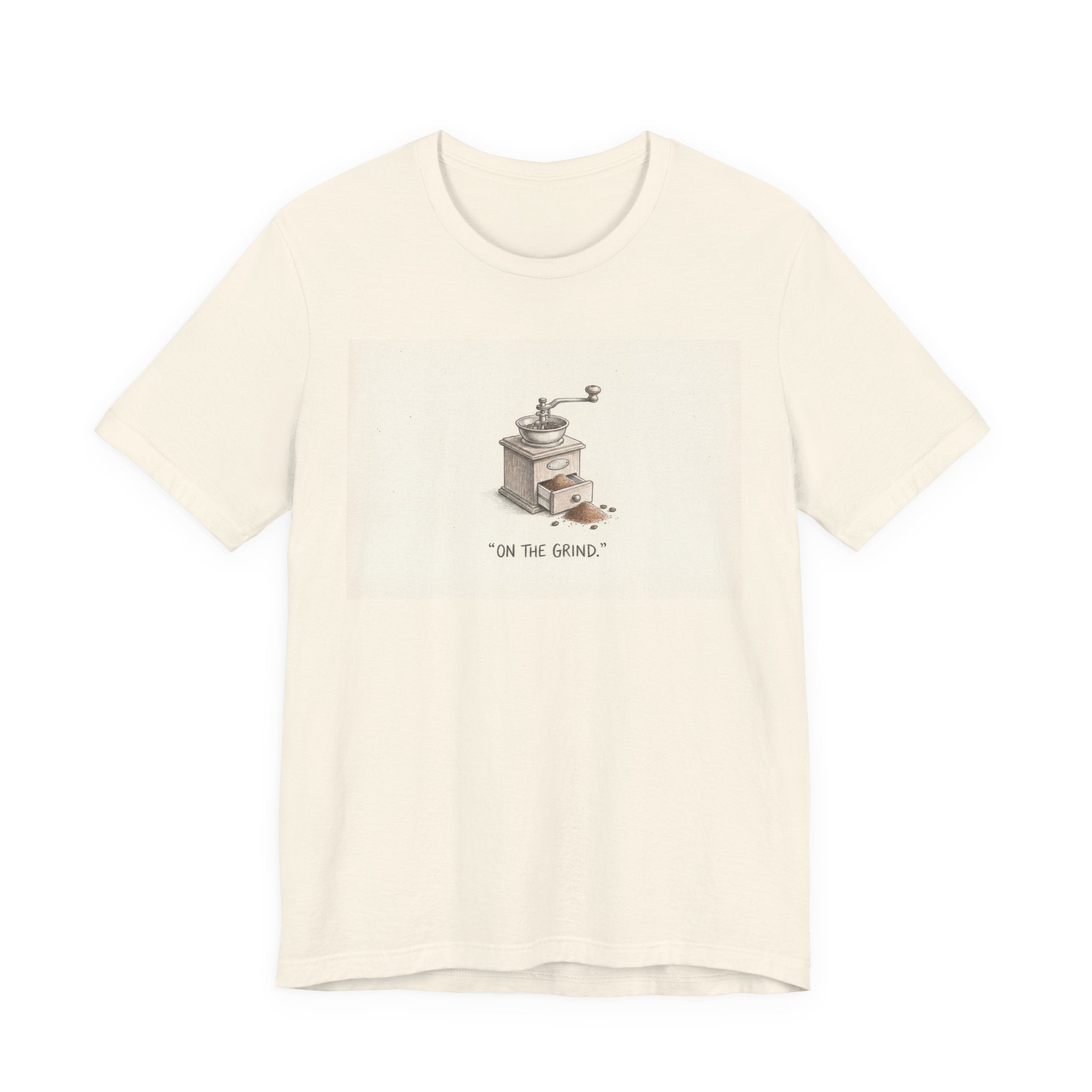 ON THE GRIND. — Coffee Grinder Tee · Funny Office Humor Shirt