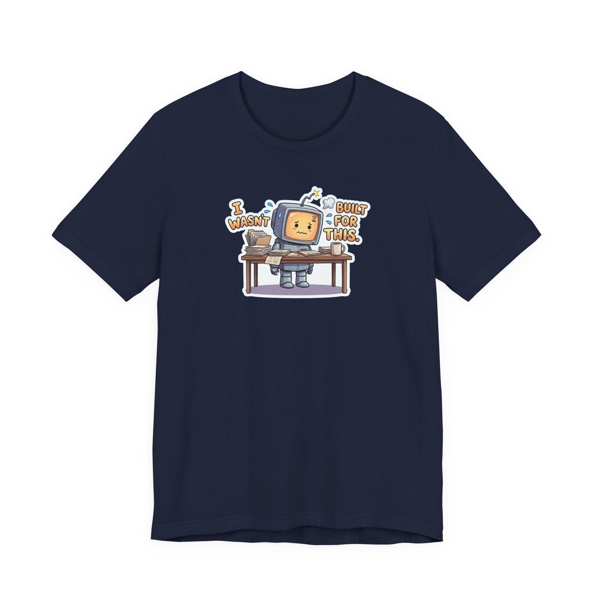I WASN'T BUILT FOR THIS. — Stressed Robot Tee (Amber) · Funny Office Humor Shirt
