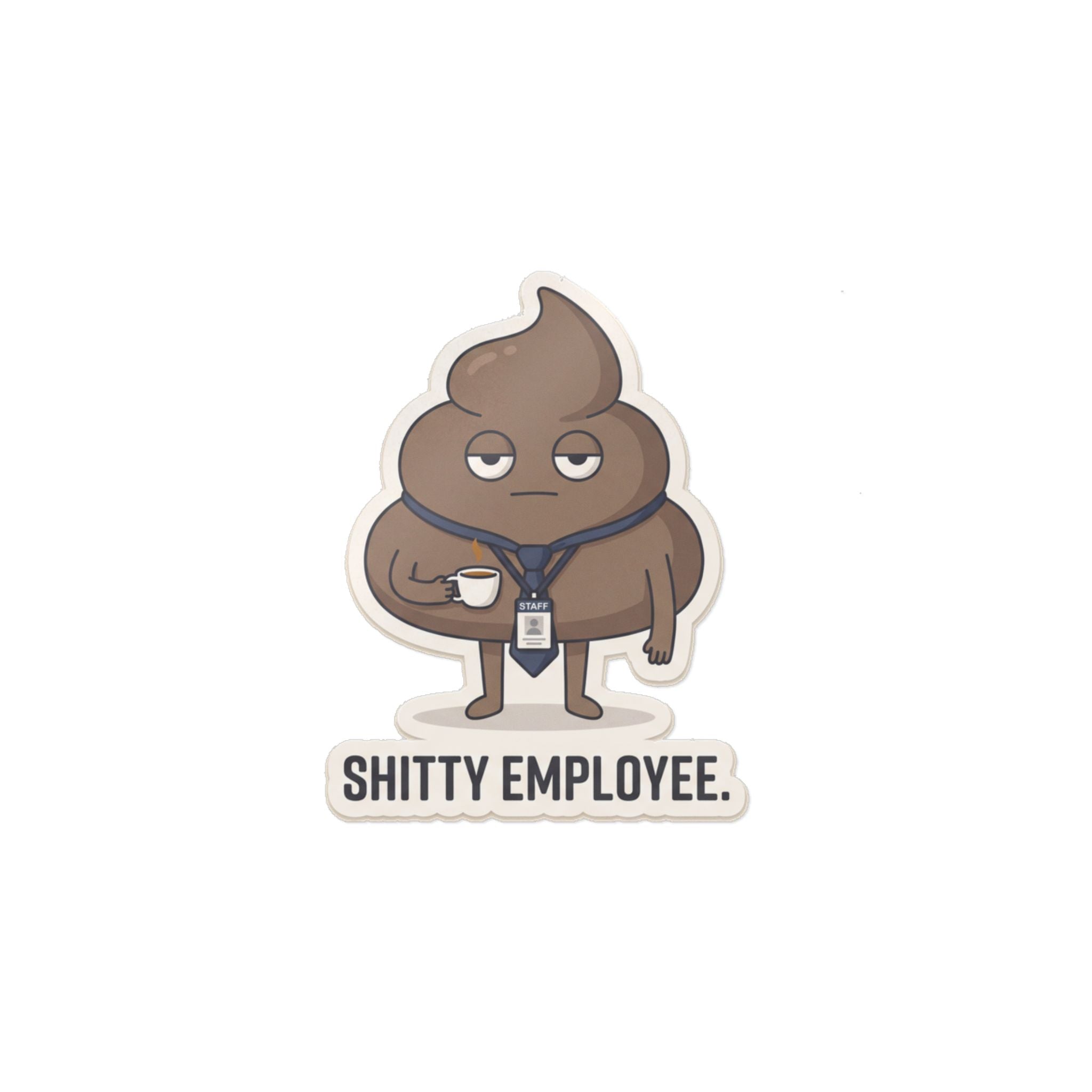SHITTY EMPLOYEE. — Deadpan Poo Die-Cut Sticker · Office Humor