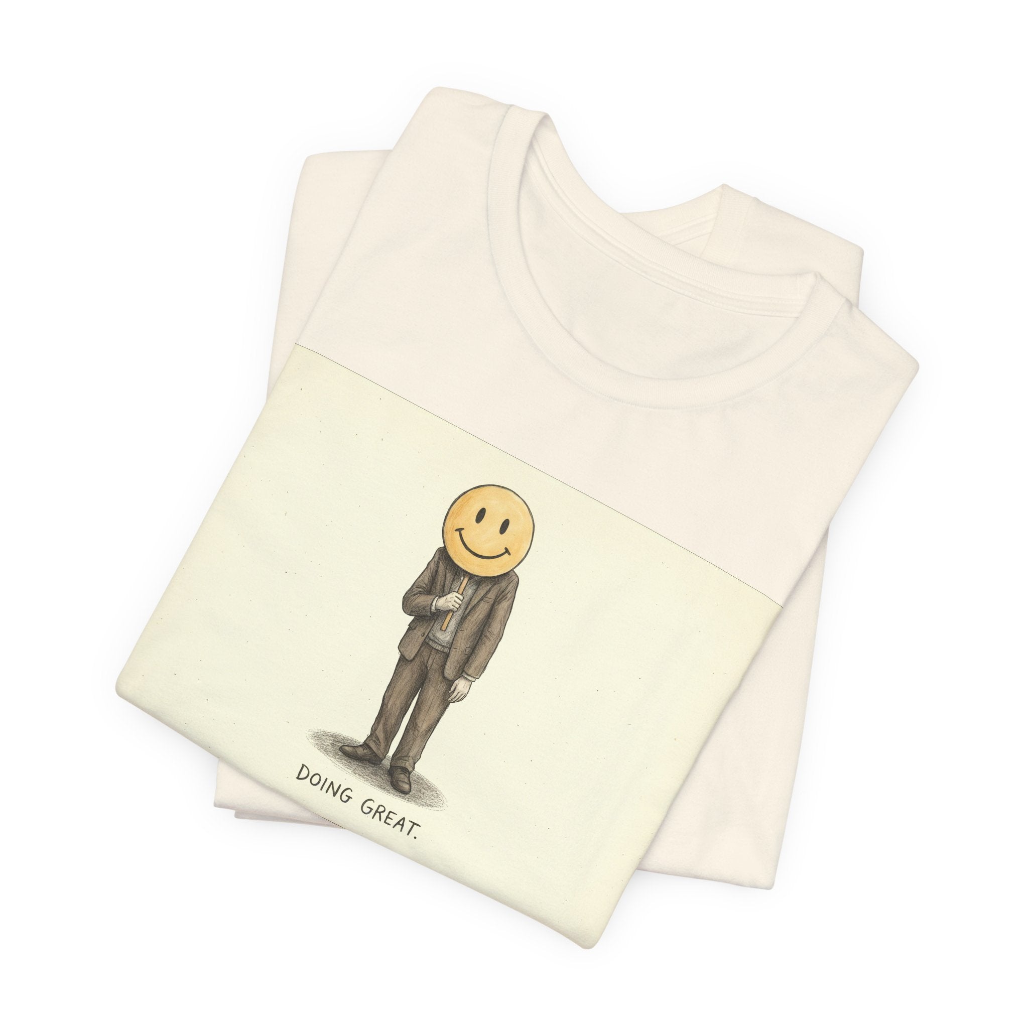 DOING GREAT. — Smiley Meltdown Tee · Funny Office Humor Shirt