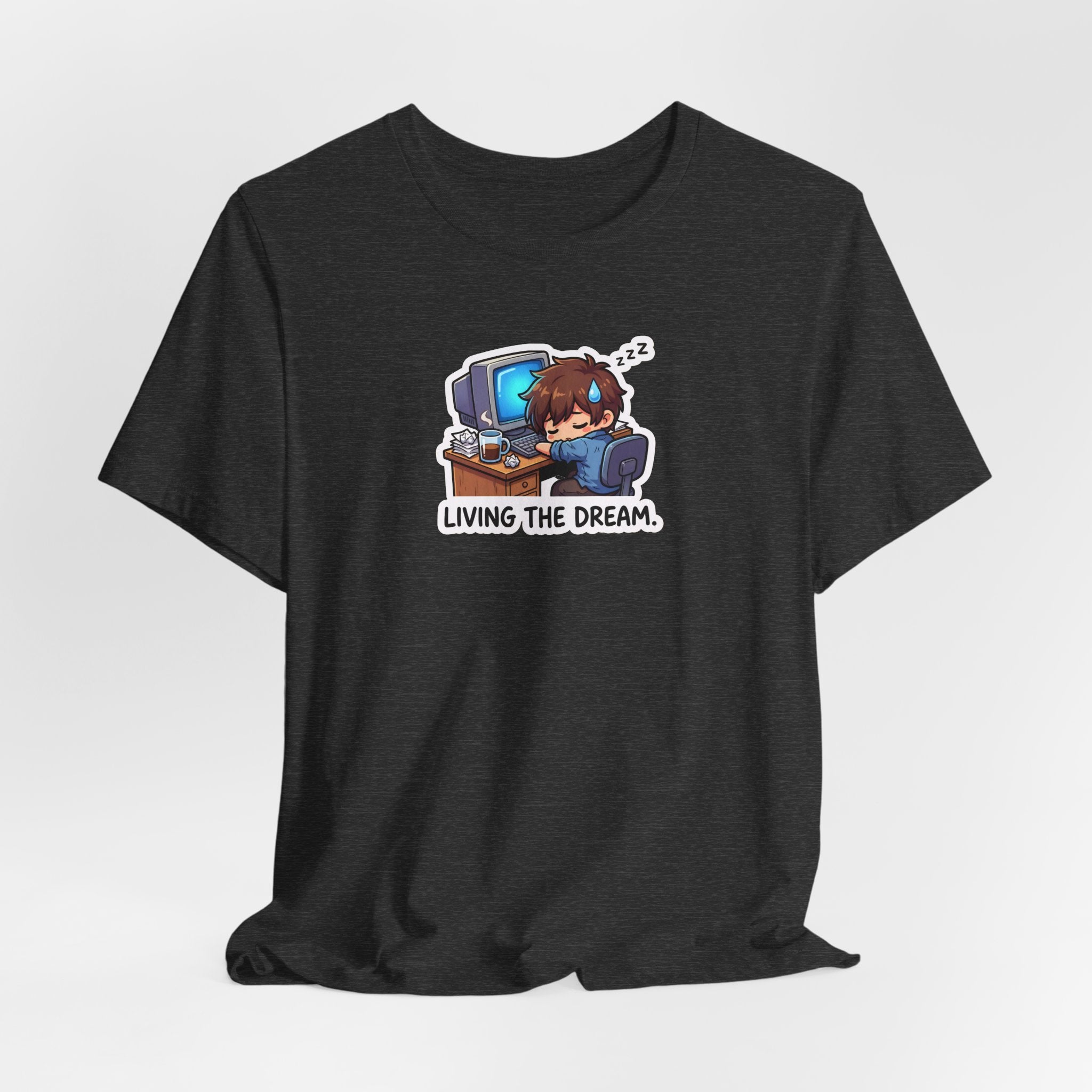 LIVING THE DREAM. — Desk Slump Tee · Funny Office Humor Shirt
