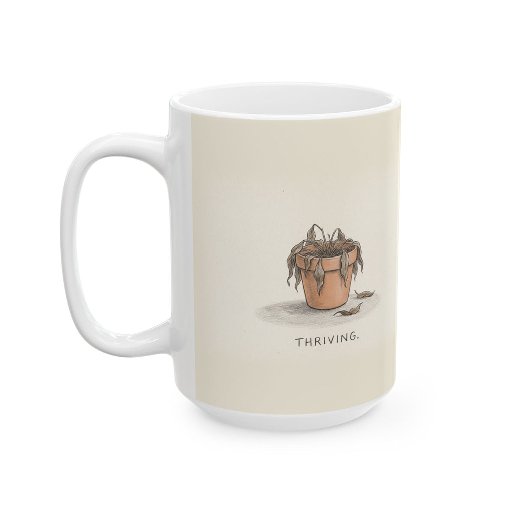 Thriving Ceramic Coffee Mug — Funny Dead-Plant Deadpan Office Mug (11oz, 15oz)