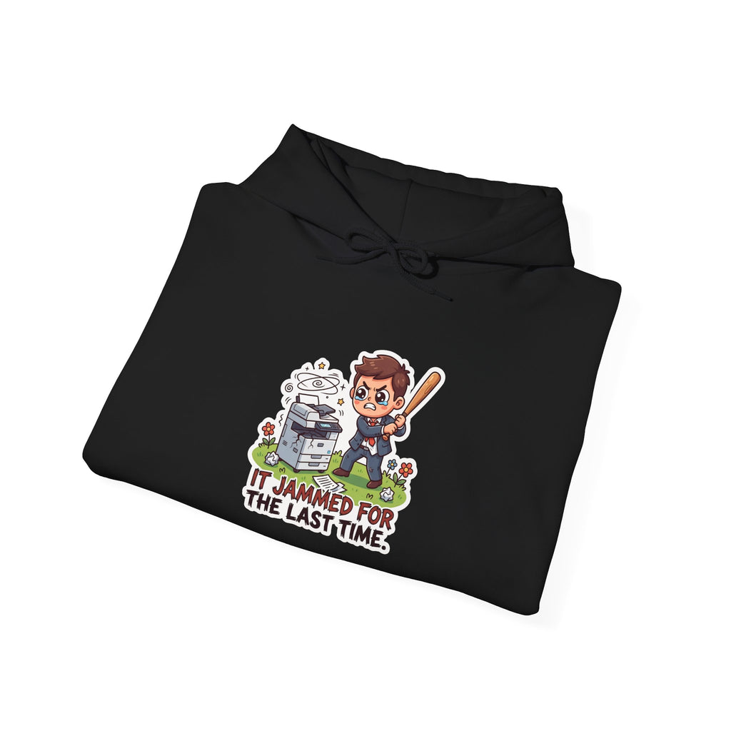 IT JAMMED FOR THE LAST TIME. — Printer Revenge Hoodie · Funny Office Humor Sweatshirt