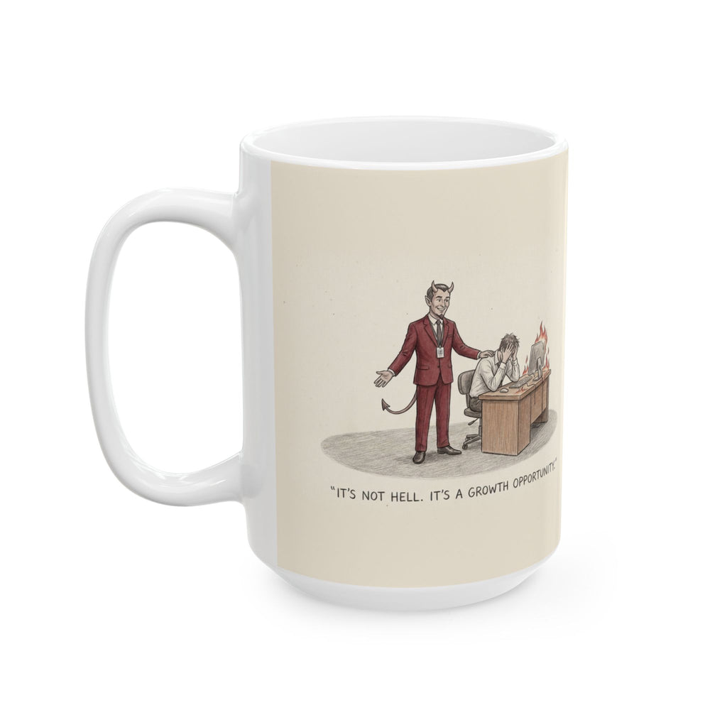 It's Not Hell It's a Growth Opportunity Ceramic Coffee Mug — Funny Corporate-Speak Office Mug (11oz, 15oz)