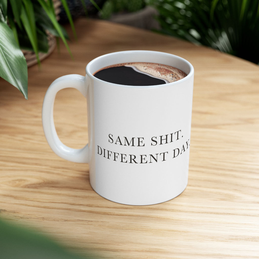 Same Shit Different Day Ceramic Coffee Mug — Deadpan Office Monotony Text Mug (11oz, 15oz)