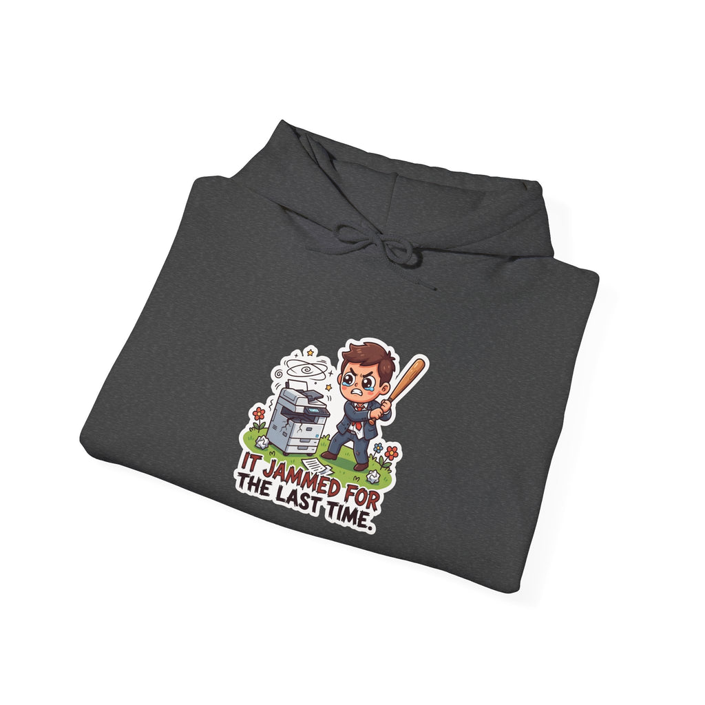 IT JAMMED FOR THE LAST TIME. — Printer Revenge Hoodie · Funny Office Humor Sweatshirt