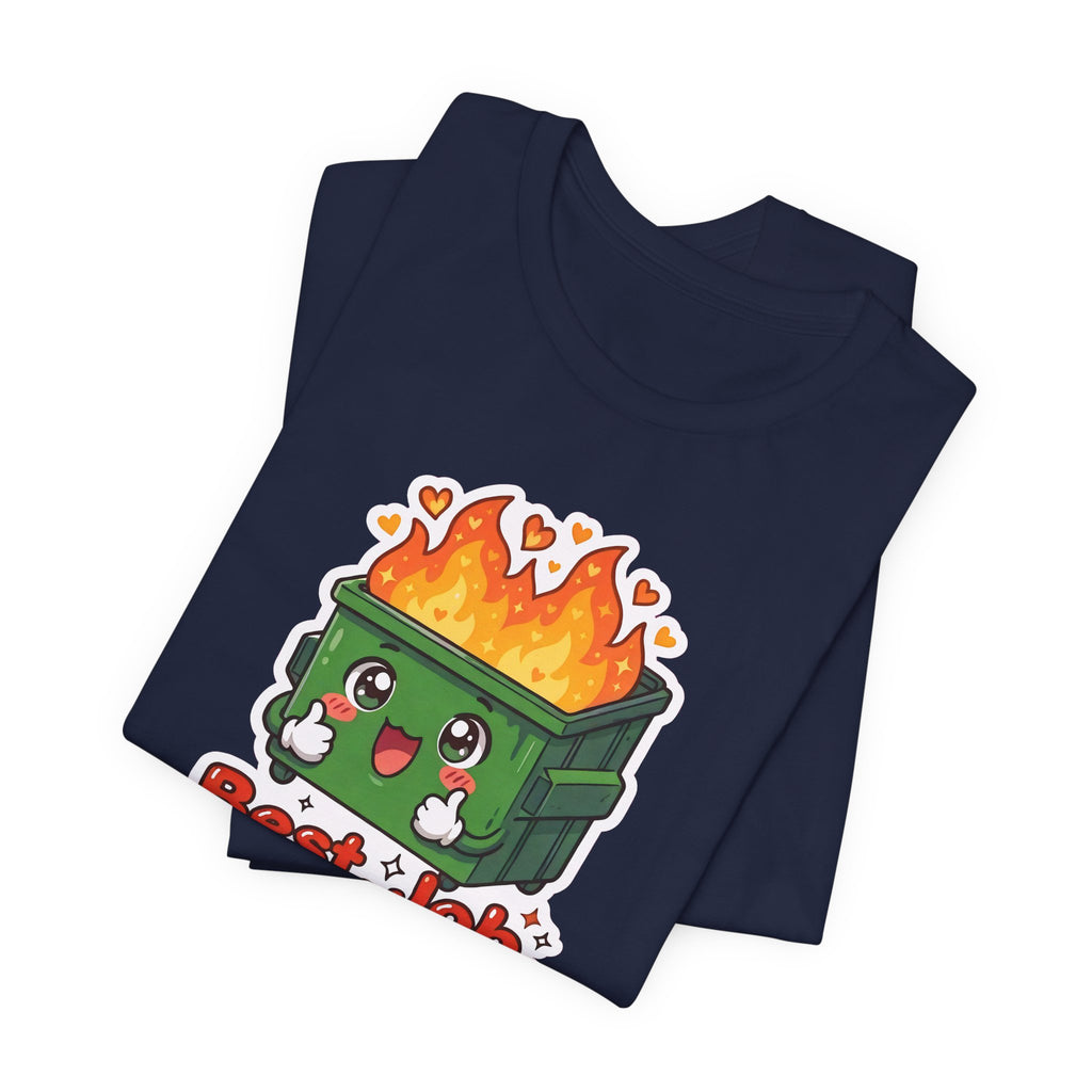 BEST. JOB. EVER. — Dumpster Fire Tee · Funny Office Humor Shirt