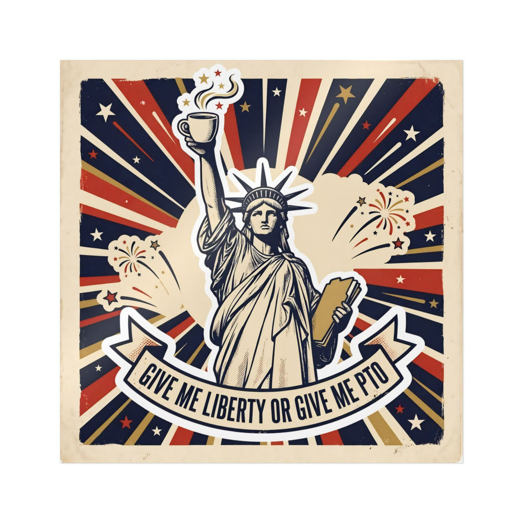 GIVE ME LIBERTY OR GIVE ME PTO. — Statue of Liberty Die-Cut Sticker · Office Humor