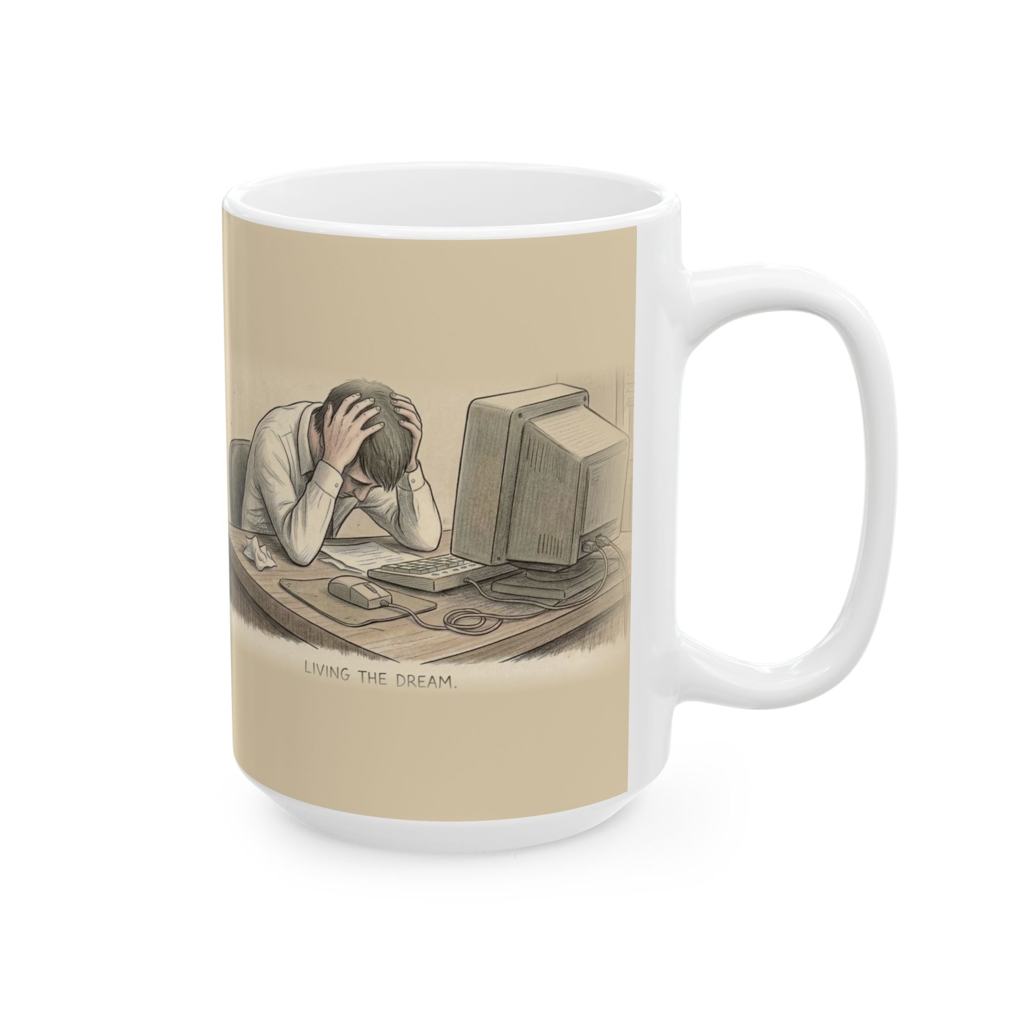 Living the Dream Ceramic Coffee Mug — Deadpan Office Burnout Humor Mug (11oz, 15oz)