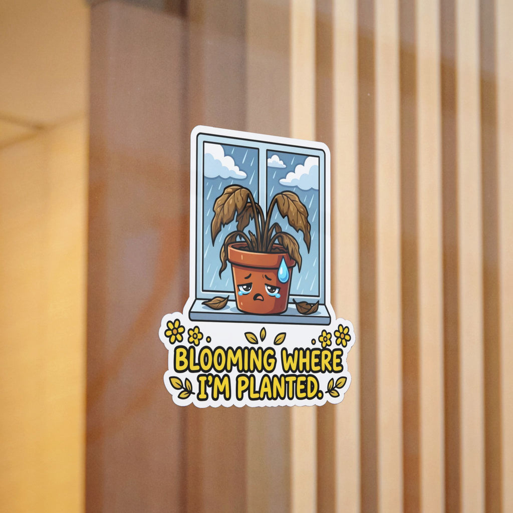 BLOOMING WHERE I'M PLANTED. — Dead Plant Die-Cut Sticker · Office Humor