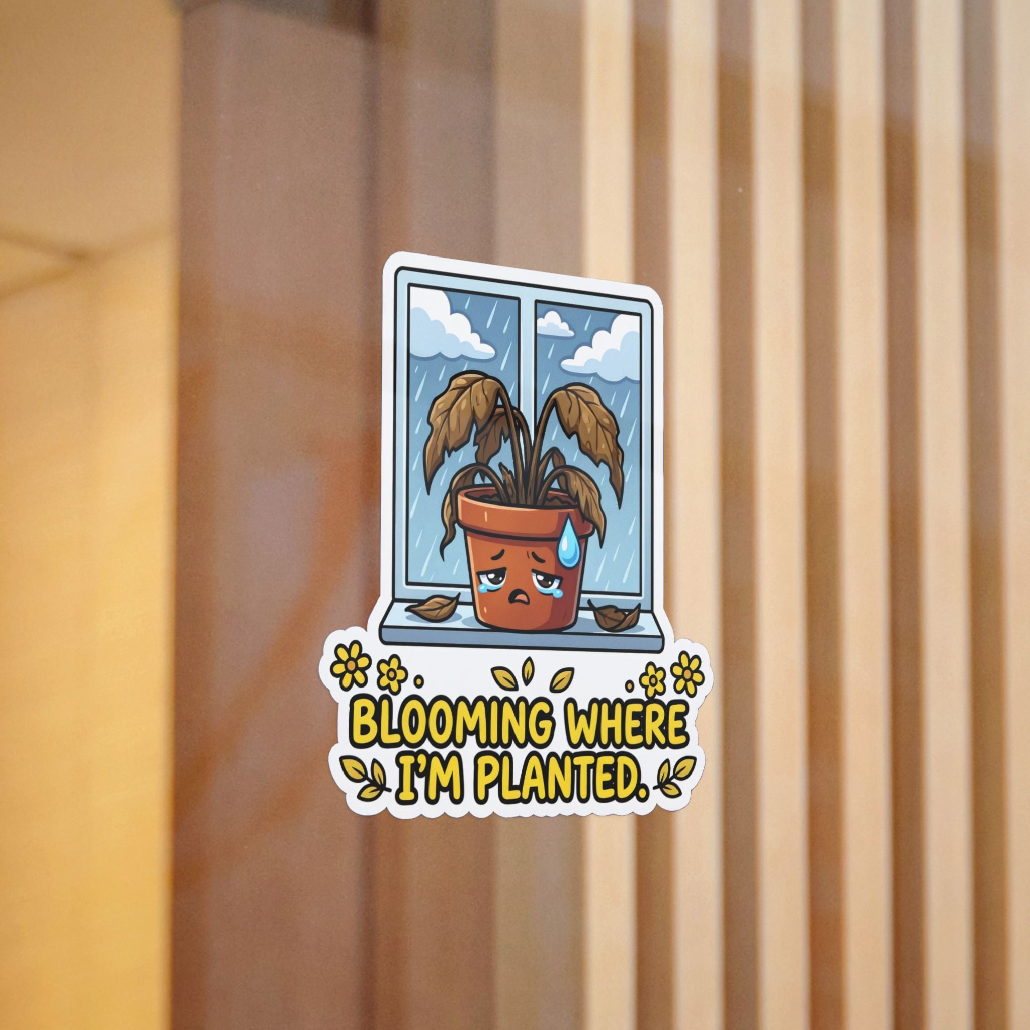 BLOOMING WHERE I'M PLANTED. — Dead Plant Die-Cut Sticker · Office Humor