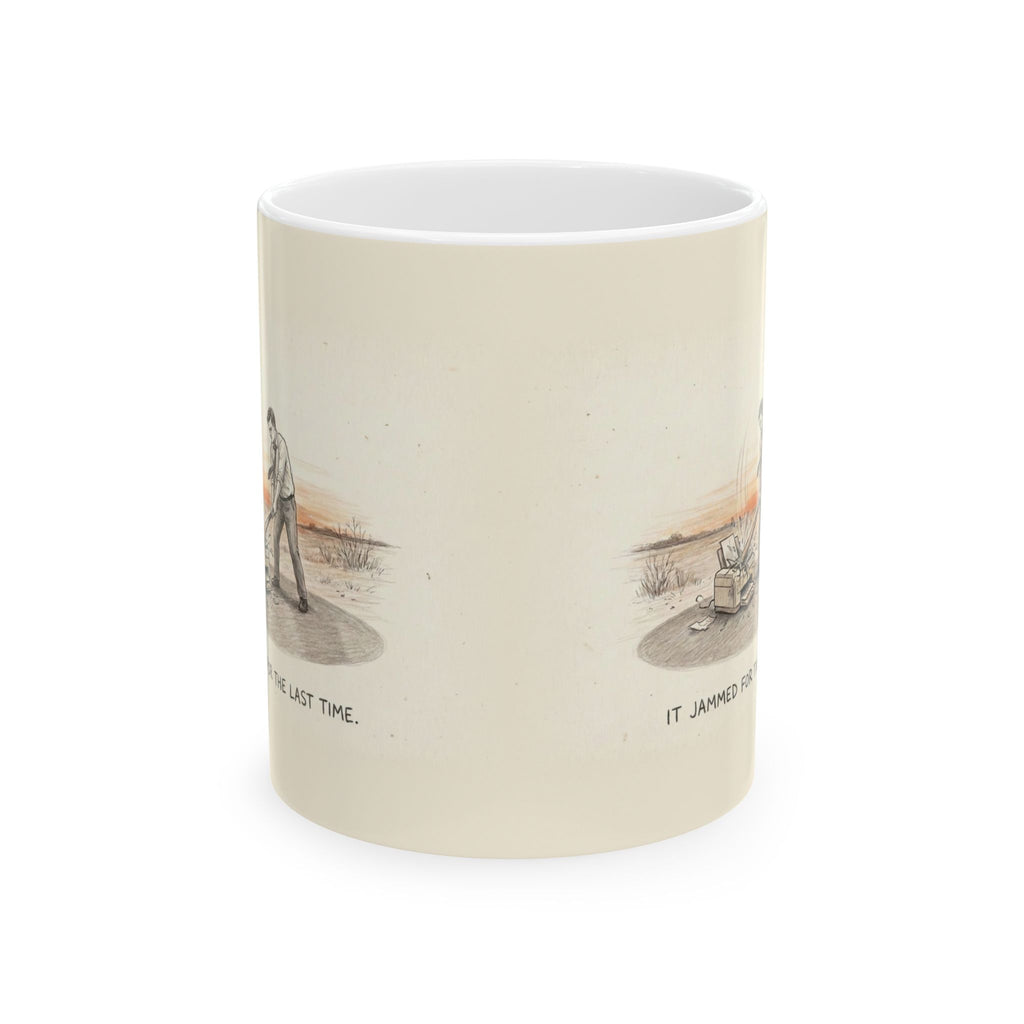 It Jammed For The Last Time Ceramic Coffee Mug — Funny Office Printer Rage Mug (11oz, 15oz)