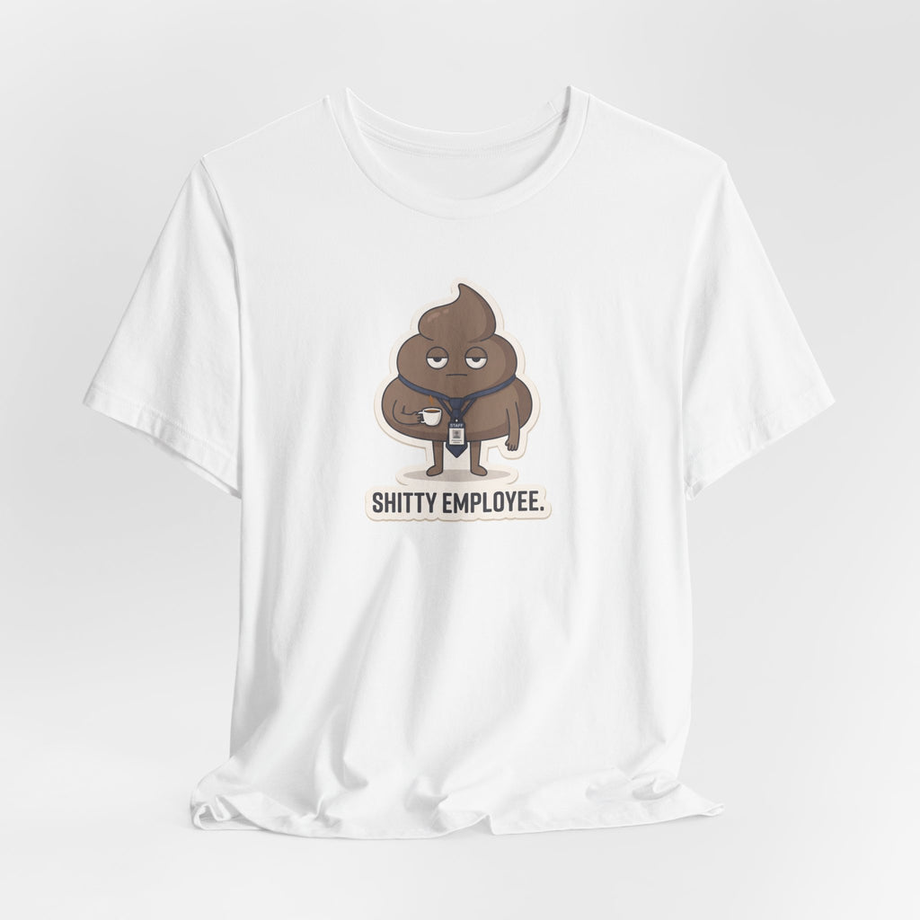 SHITTY EMPLOYEE. — Deadpan Poo Tee · Funny Office Humor Shirt