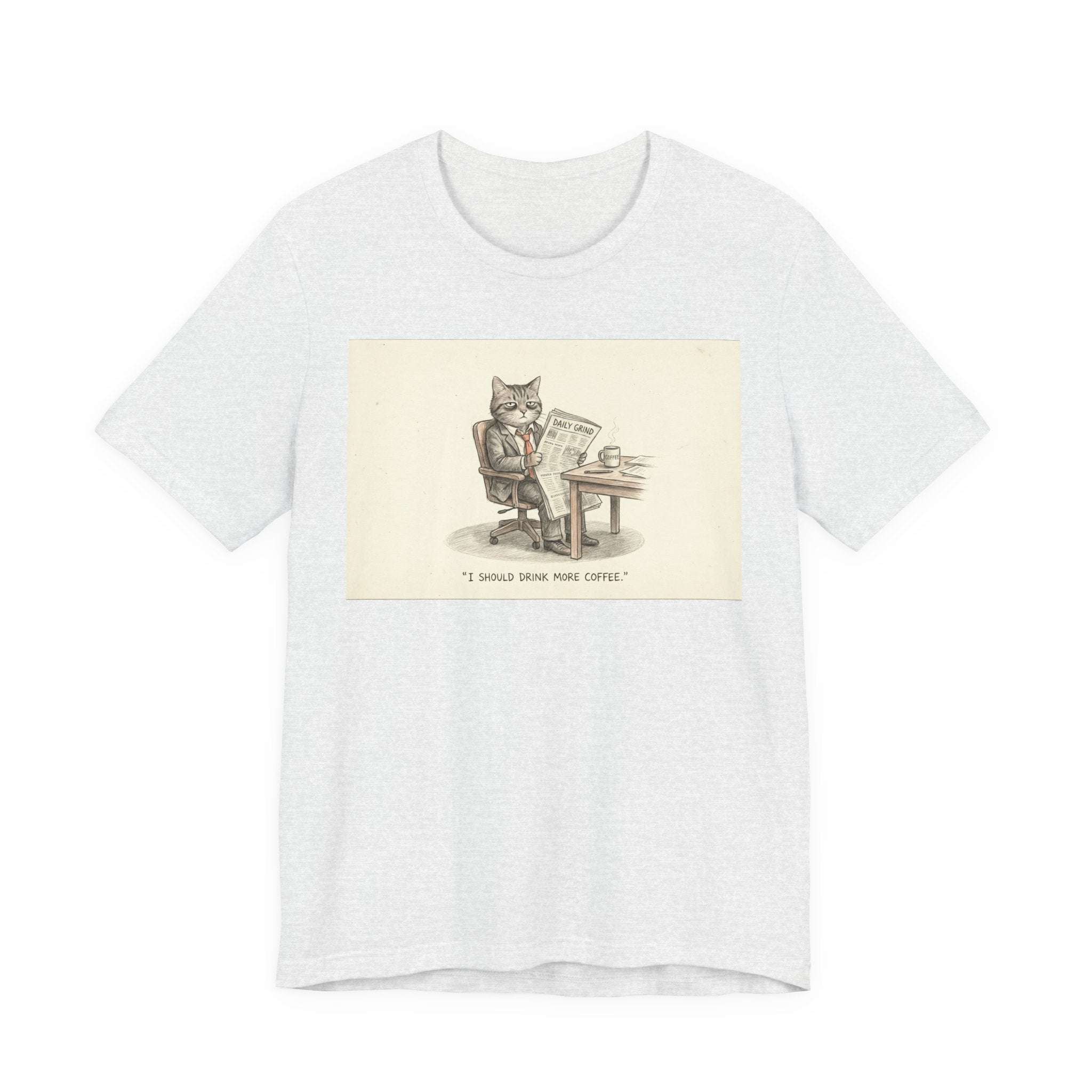 I SHOULD DRINK MORE COFFEE. — Business Cat Tee · Funny Office Humor Shirt