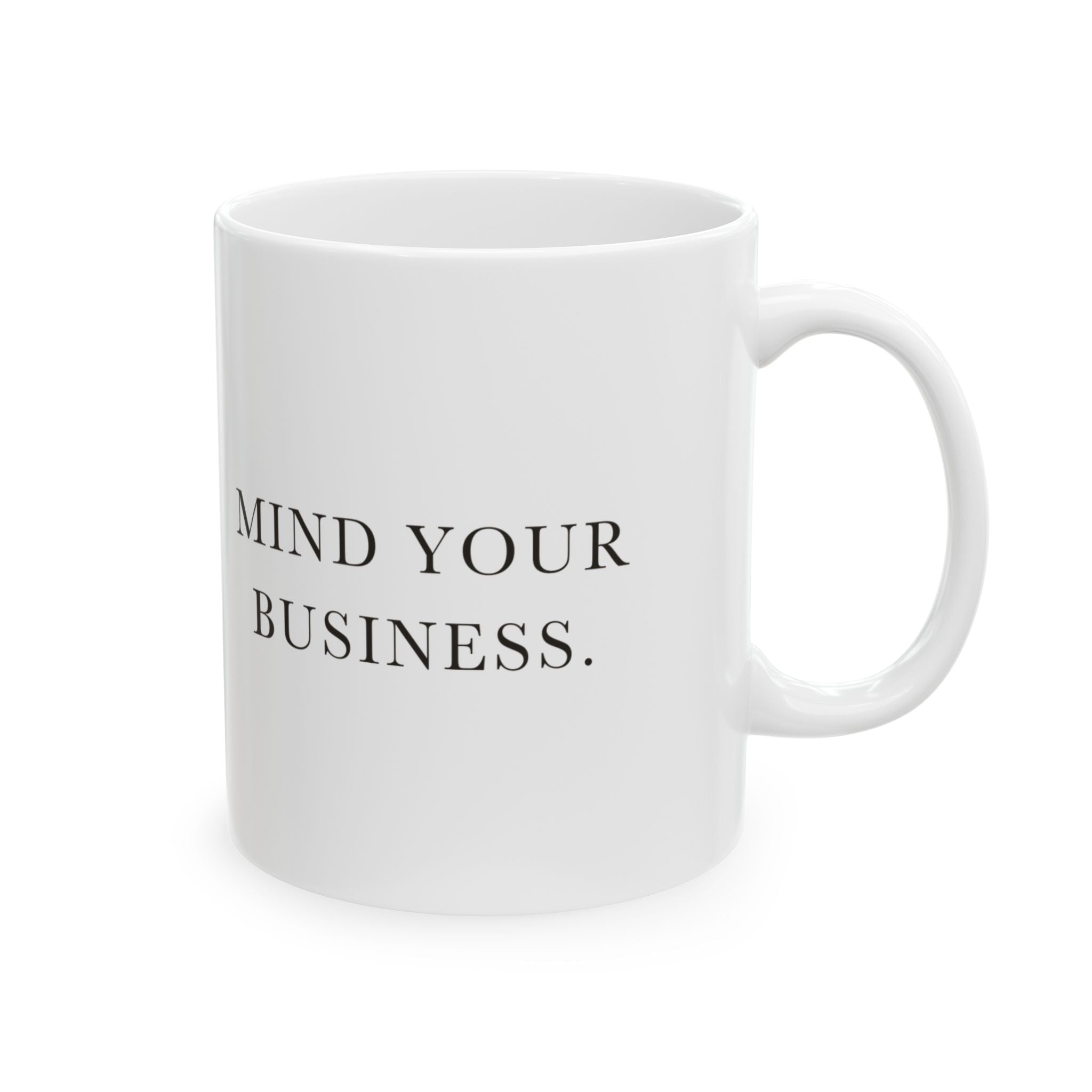 Mind Your Business Ceramic Coffee Mug — Deadpan Minimalist Office Humor Text Mug (11oz, 15oz)
