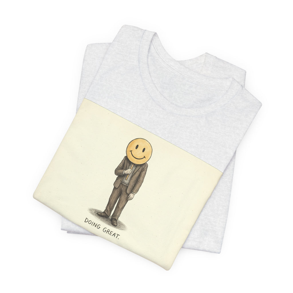 DOING GREAT. — Smiley Meltdown Tee · Funny Office Humor Shirt
