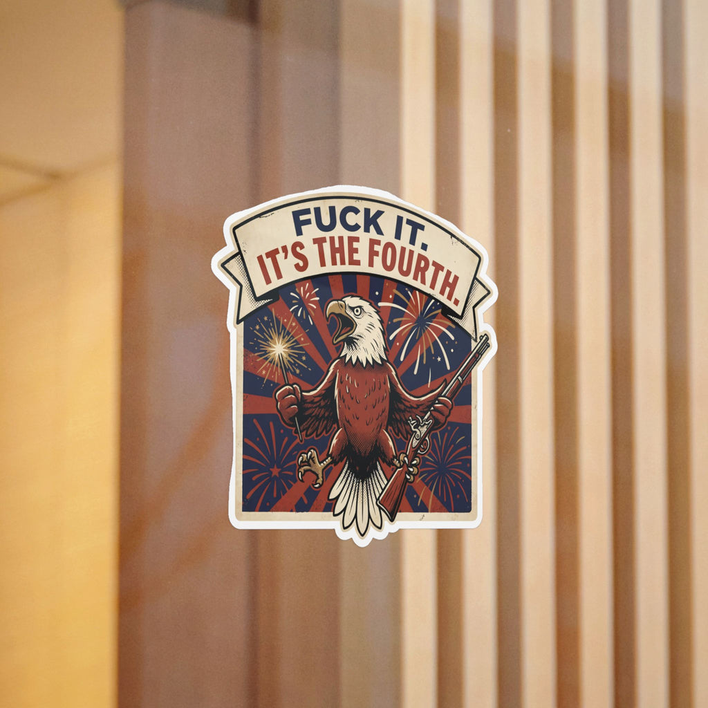 FUCK IT. IT'S THE FOURTH. — Patriotic Eagle Die-Cut Sticker (Design 2) · Office Humor