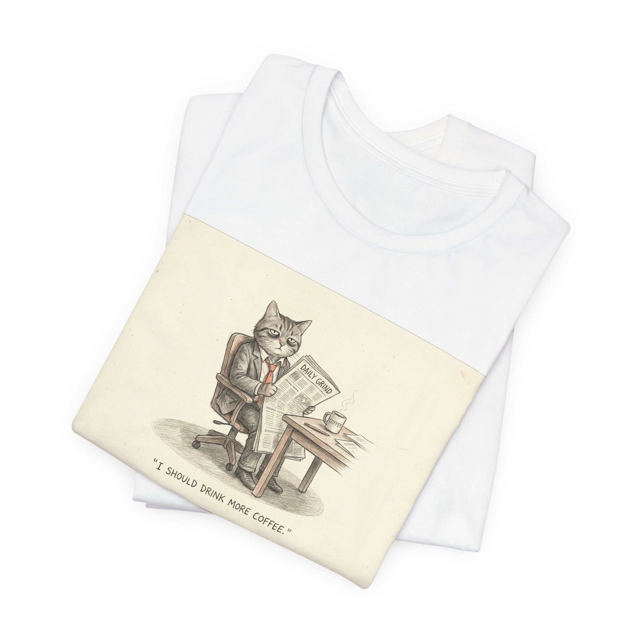 I SHOULD DRINK MORE COFFEE. — Business Cat Tee · Funny Office Humor Shirt