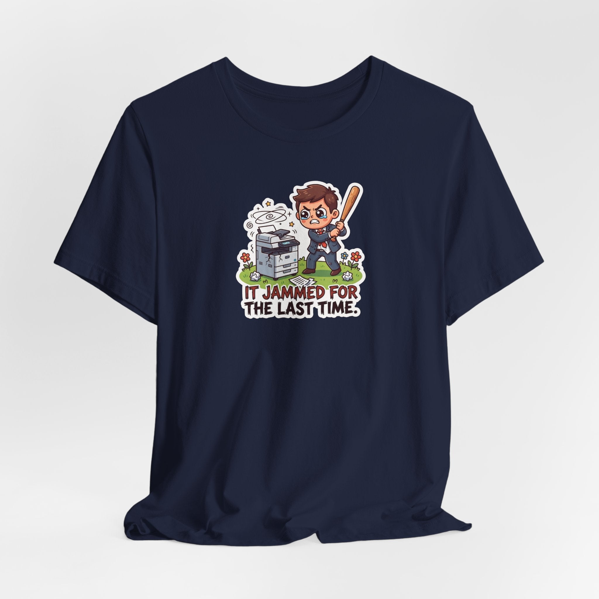 IT JAMMED FOR THE LAST TIME. — Printer Revenge Tee · Funny Office Humor Shirt
