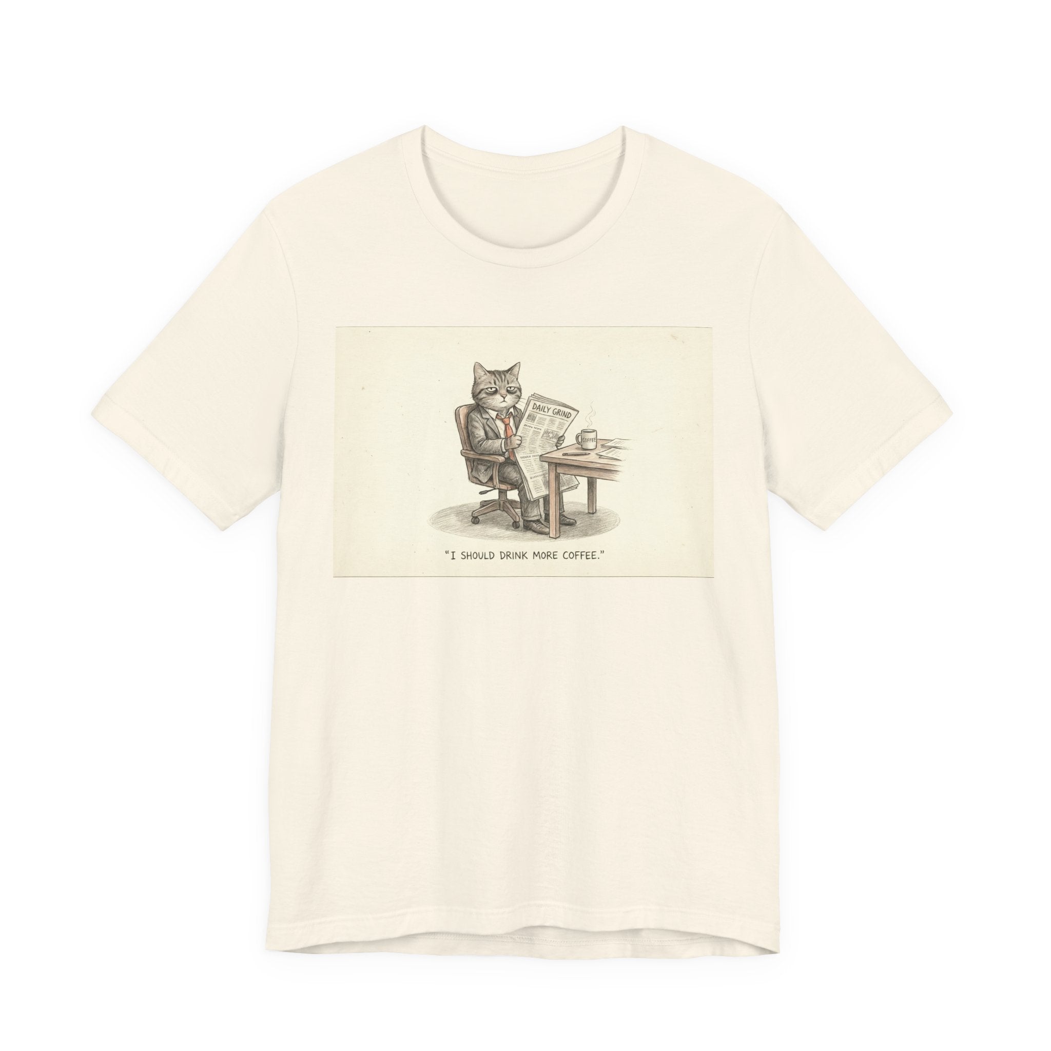 I SHOULD DRINK MORE COFFEE. — Business Cat Tee · Funny Office Humor Shirt