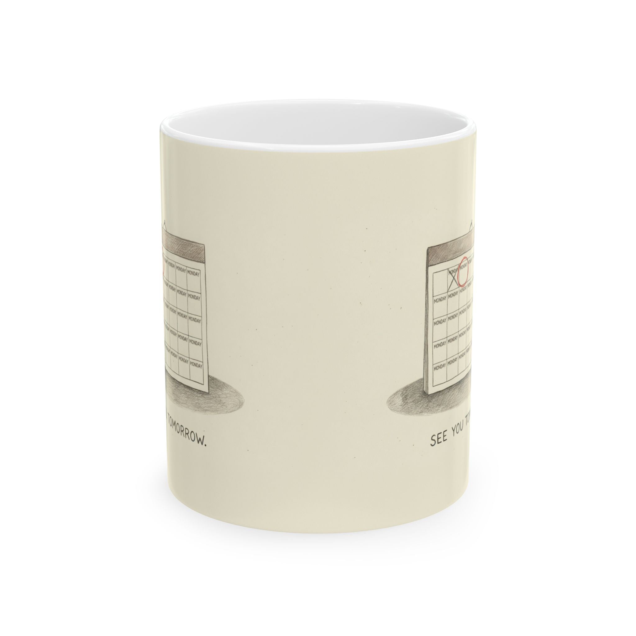See You Tomorrow Ceramic Coffee Mug — Funny Office Monotony Calendar Mug (11oz, 15oz)