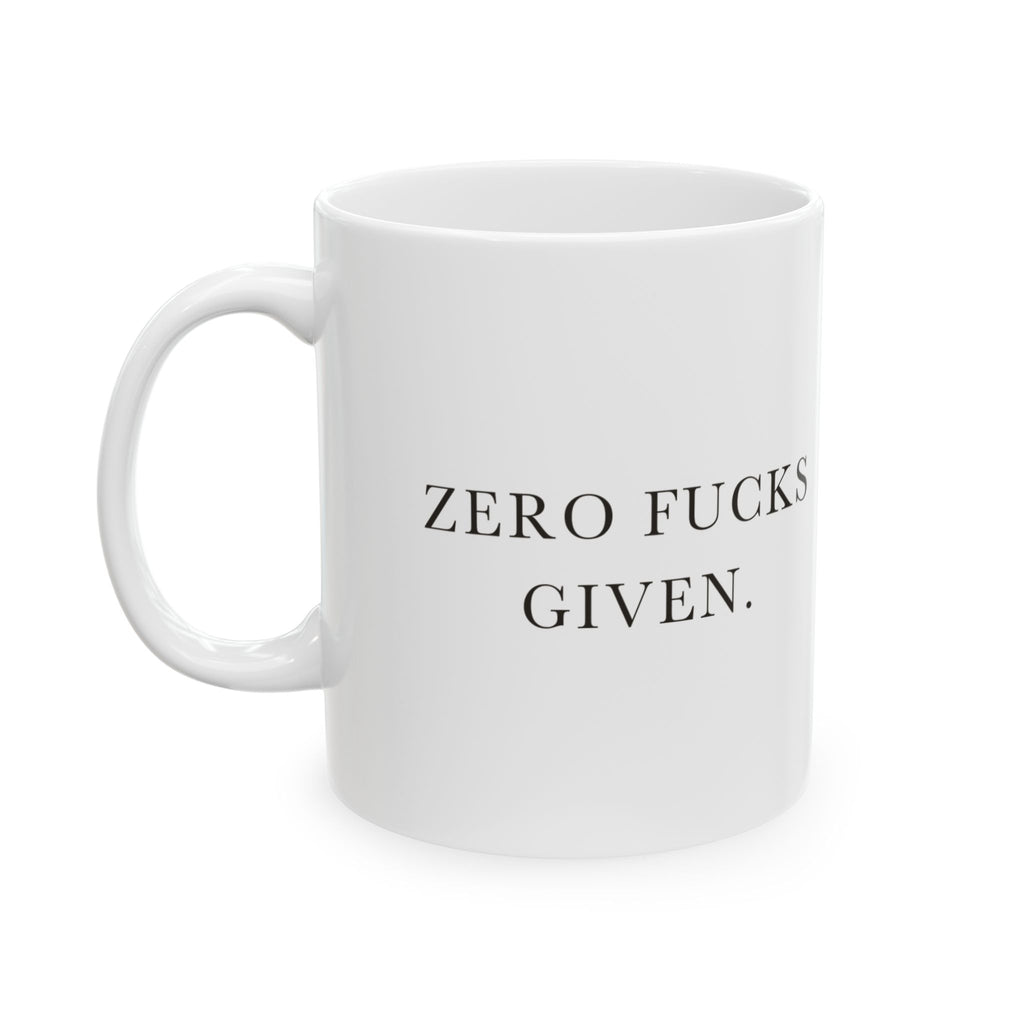 Zero Fucks Given Ceramic Coffee Mug — Deadpan Minimalist Office Humor Text Mug (11oz, 15oz)