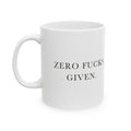 Zero Fucks Given Ceramic Coffee Mug — Deadpan Minimalist Office Humor Text Mug (11oz, 15oz)