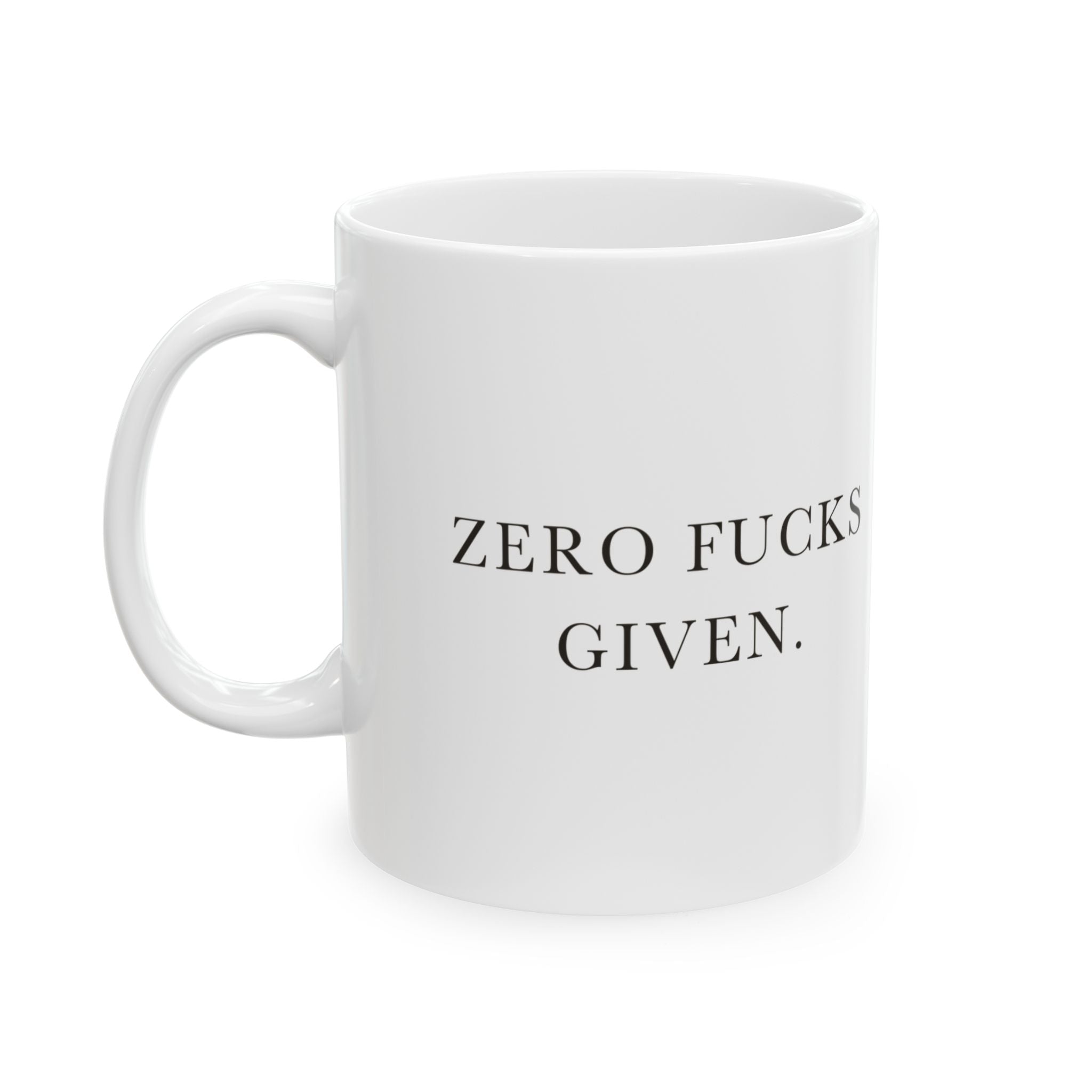 Zero Fucks Given Ceramic Coffee Mug — Deadpan Minimalist Office Humor Text Mug (11oz, 15oz)