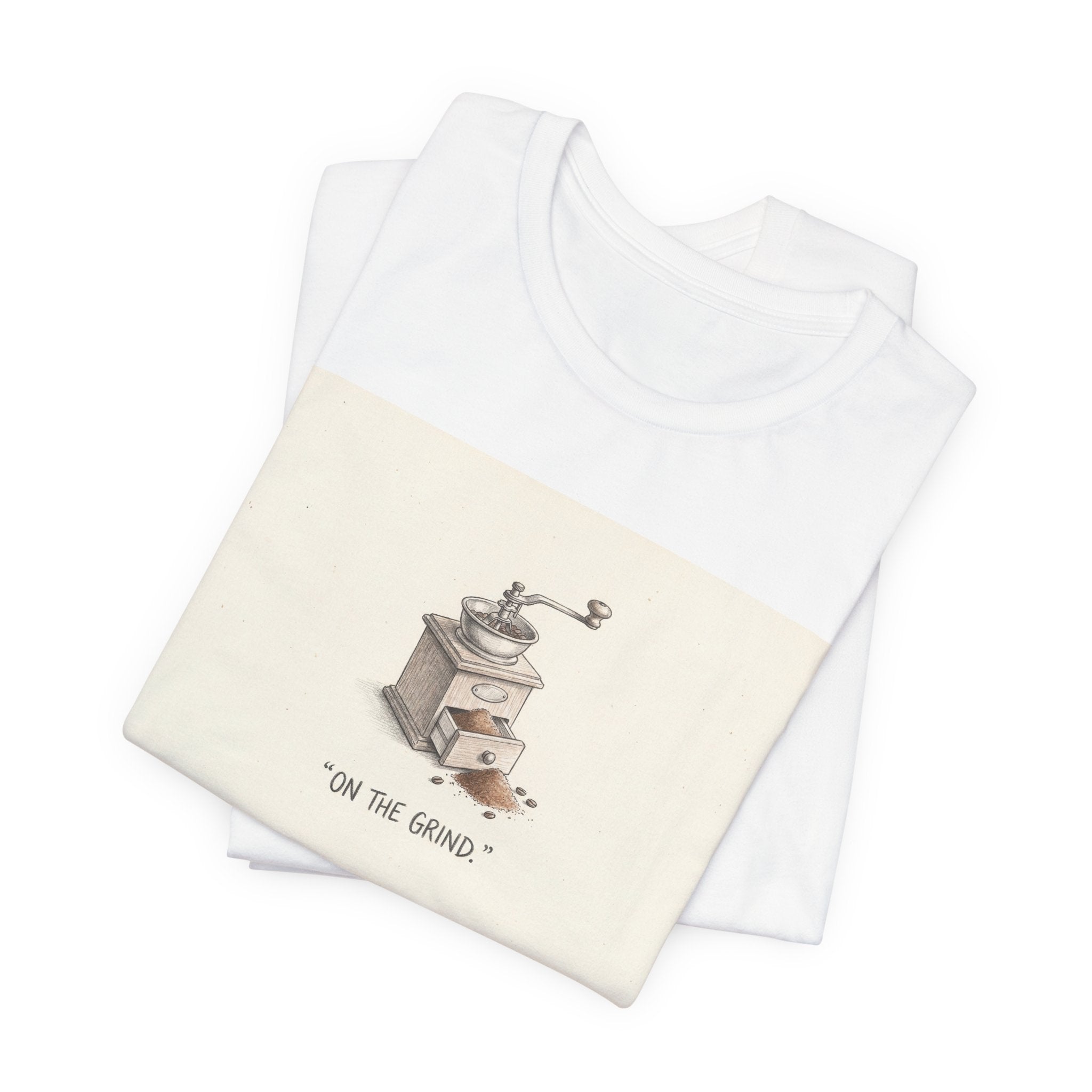 ON THE GRIND. — Coffee Grinder Tee · Funny Office Humor Shirt