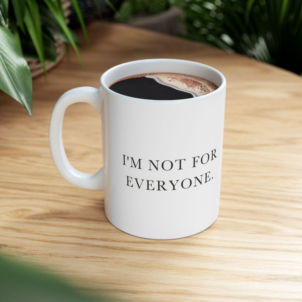 I'm Not For Everyone Ceramic Coffee Mug — Deadpan Minimalist Attitude Text Mug (11oz, 15oz)