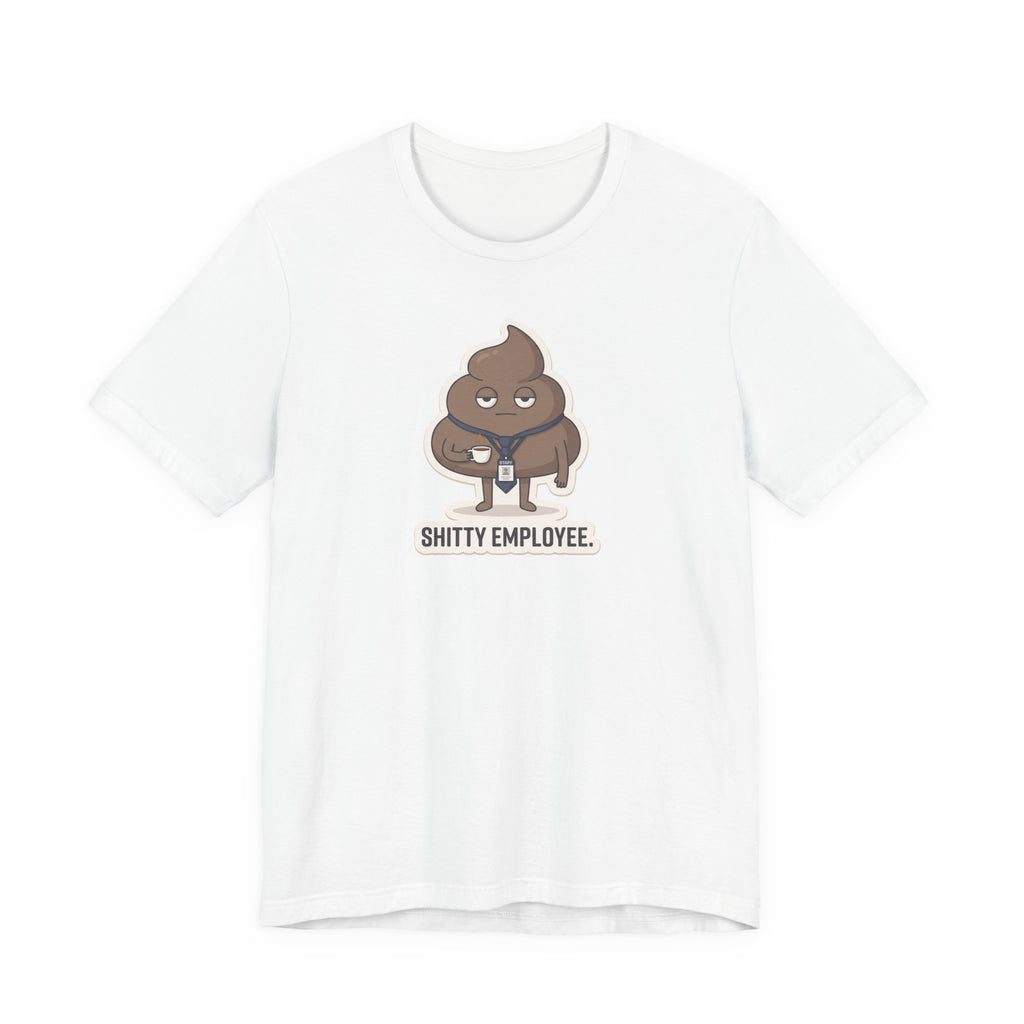 SHITTY EMPLOYEE. — Deadpan Poo Tee · Funny Office Humor Shirt