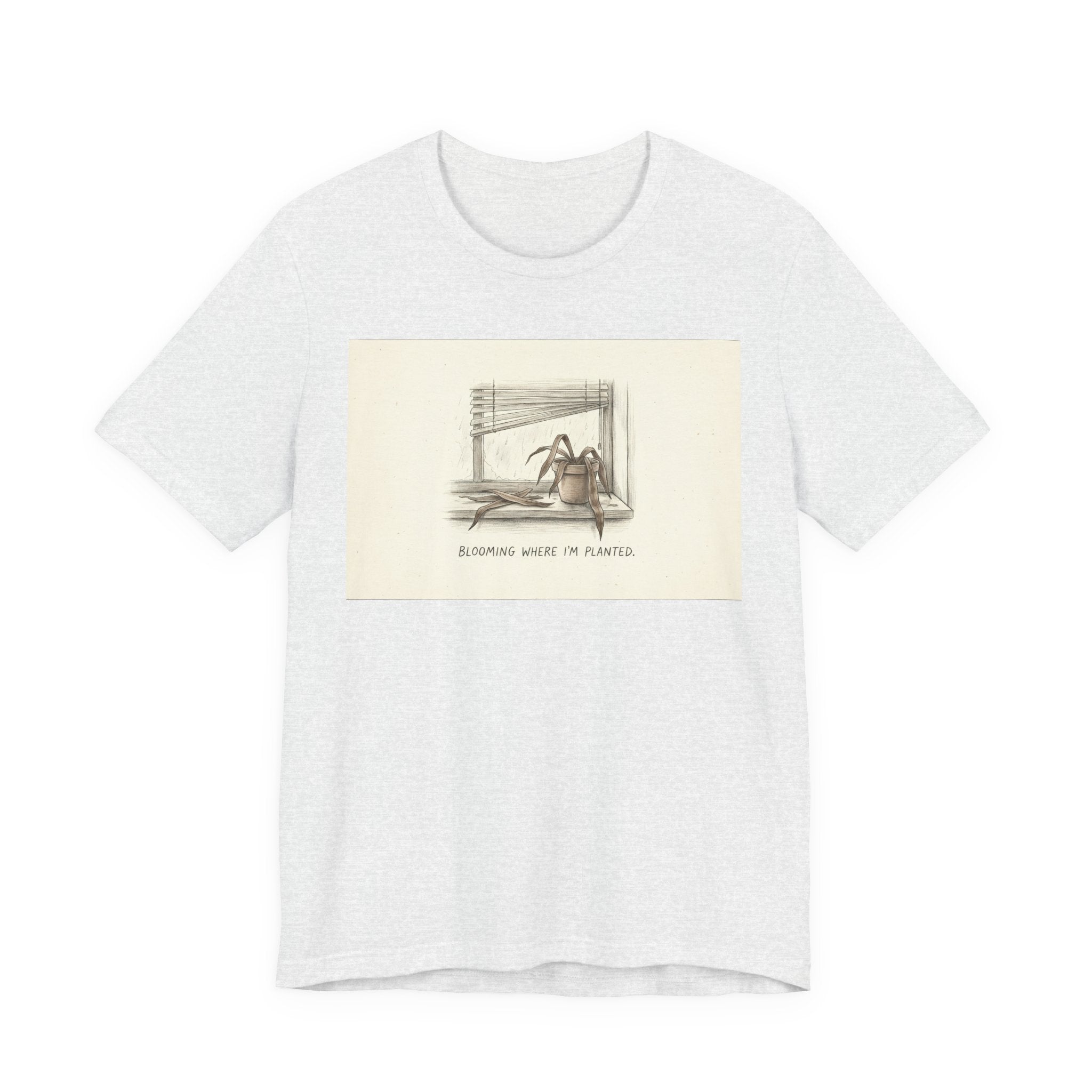 BLOOMING WHERE I'M PLANTED. — Dead Plant Tee · Funny Office Humor Shirt