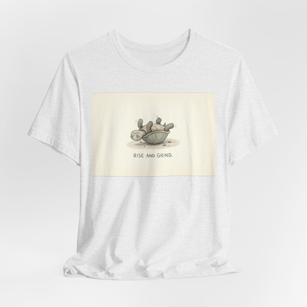 RISE AND GRIND. — Reluctant Tortoise Tee · Funny Office Humor Shirt