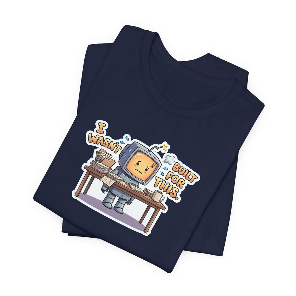 I WASN'T BUILT FOR THIS. — Stressed Robot Tee (Amber) · Funny Office Humor Shirt