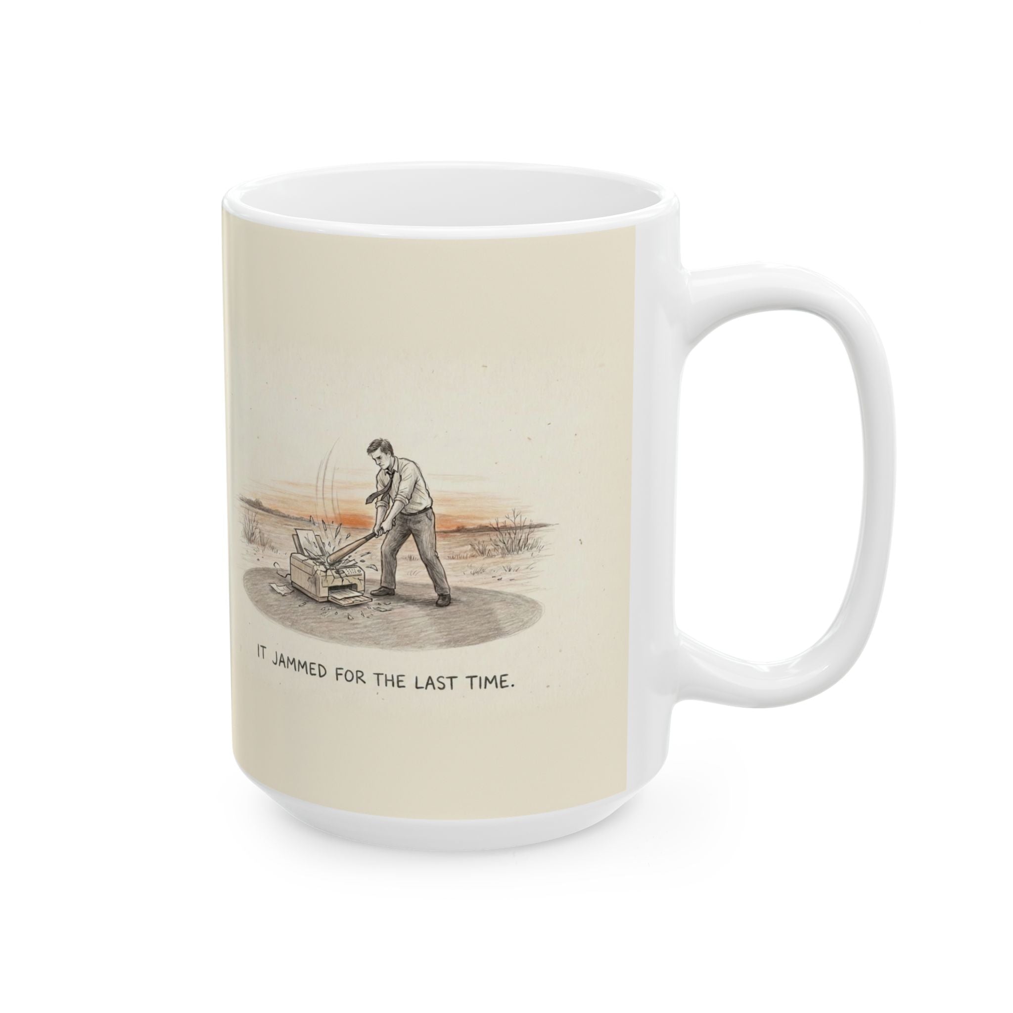 It Jammed For The Last Time Ceramic Coffee Mug — Funny Office Printer Rage Mug (11oz, 15oz)