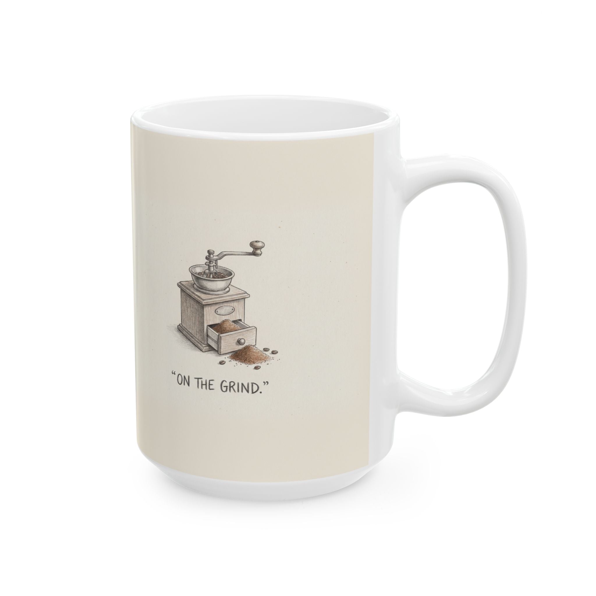 On the Grind Ceramic Coffee Mug — Funny Hustle-Culture Coffee Grinder Mug (11oz, 15oz)